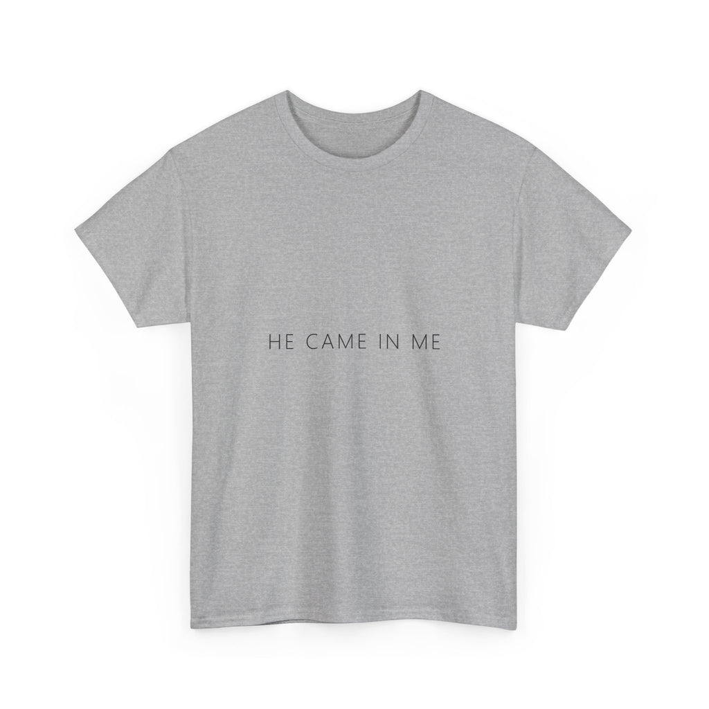 He Came In Me Tee – Funny Adult Gag Gift T-Shirt