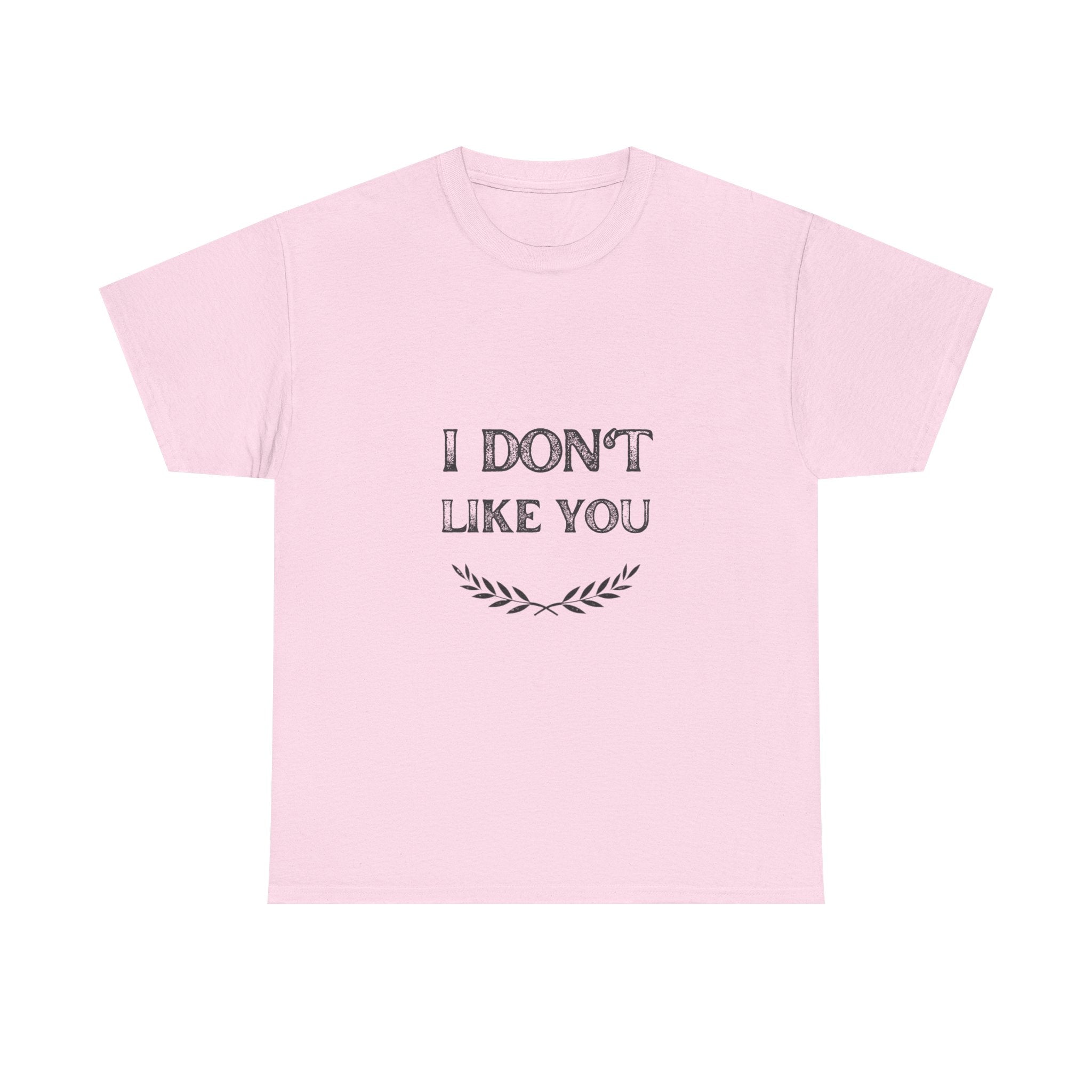 I Don't Like You Tee