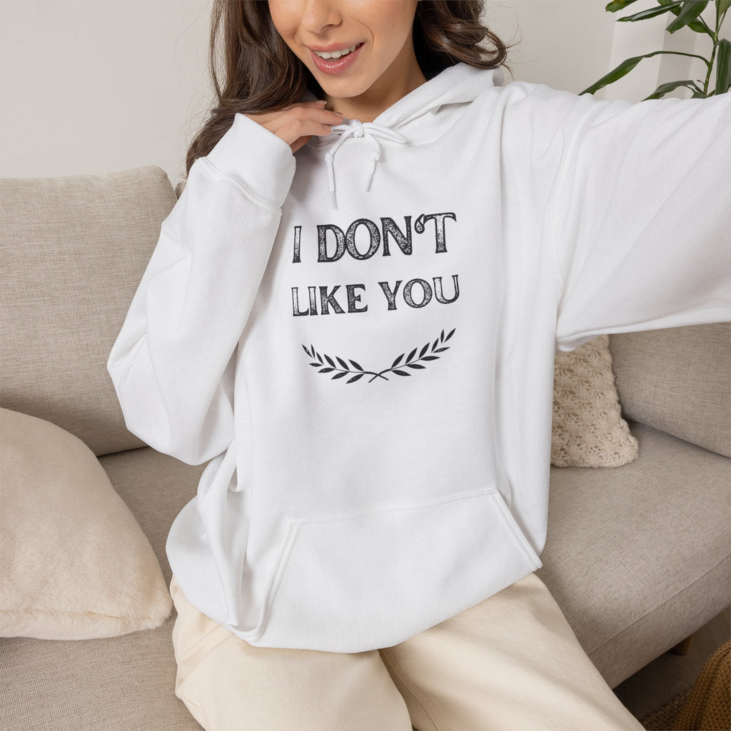 I Don't Like You Hoodie