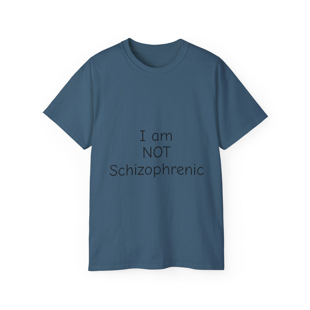 I Am NOT Schizophrenic Funny Graphic Tee - Unhinged Statement T-Shirt