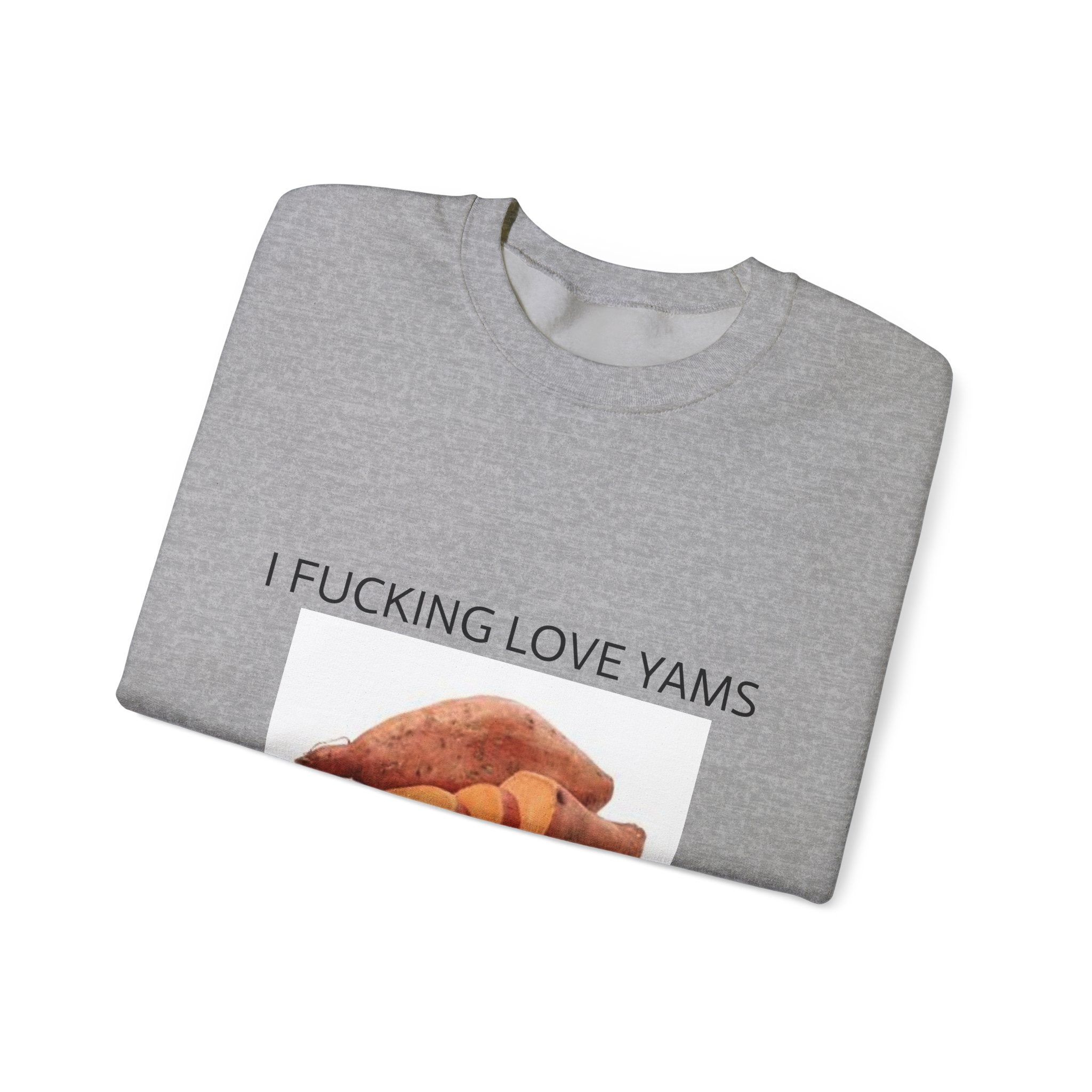 I F*CKING LOVE YAMS Sweatshirt– Funny Meme Sweatshirt
