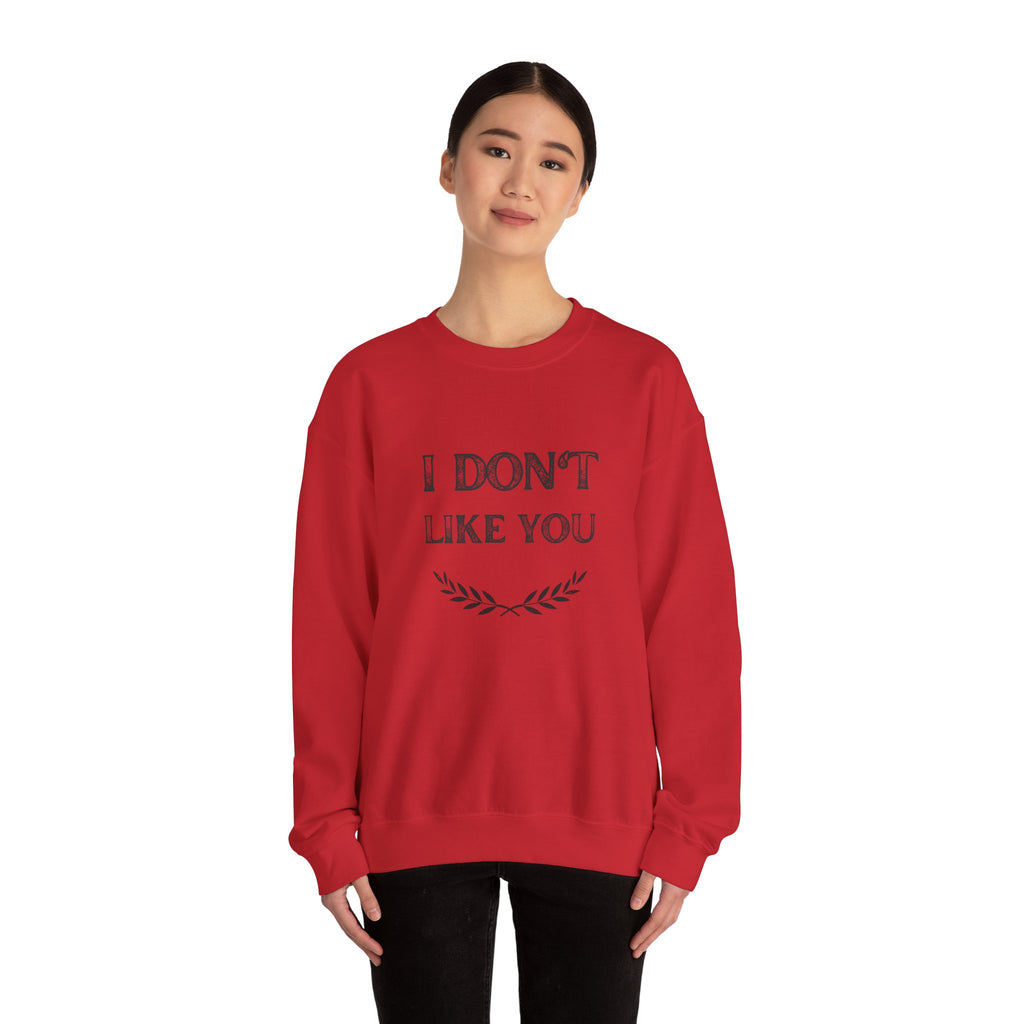 I Don't Like You Sweatshirt