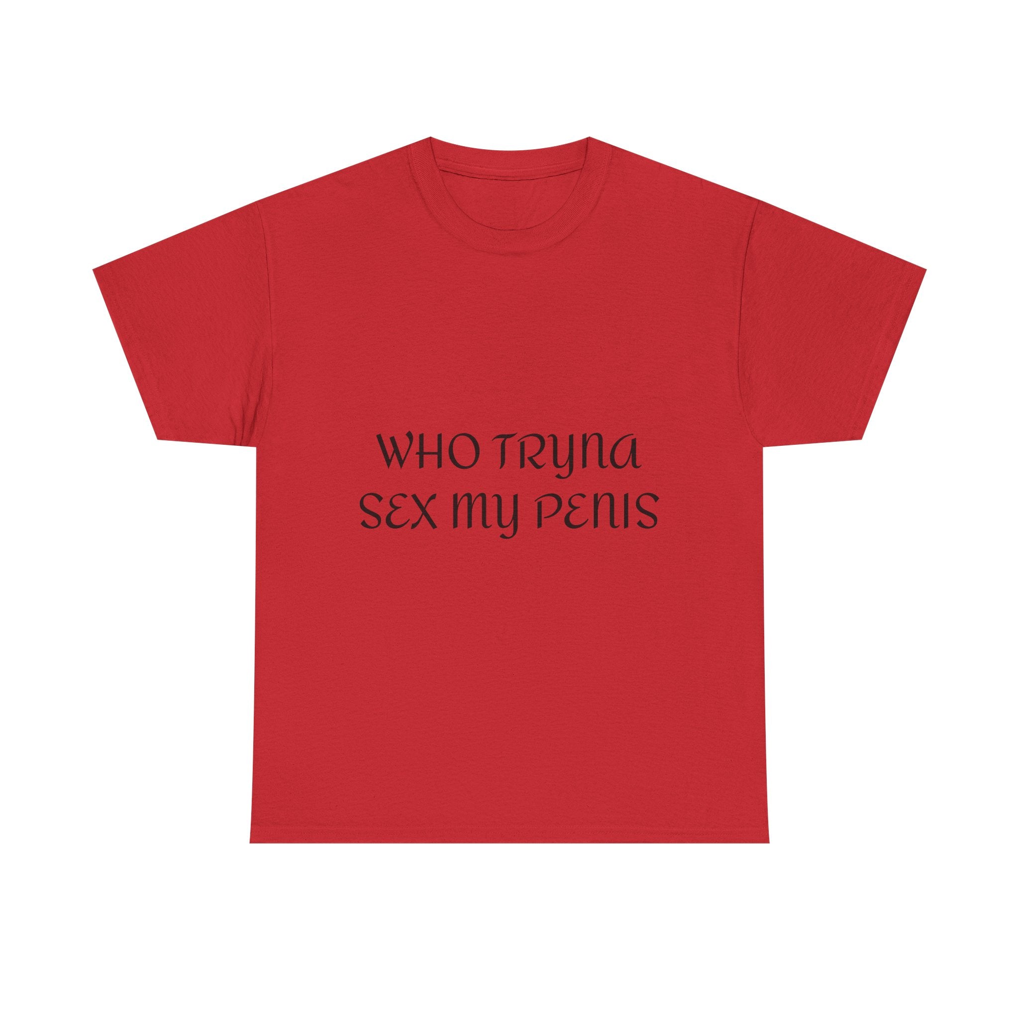 WHO TRYNA SEX MY PENIS Shirt – White Funny Meme Statement T-Shirt