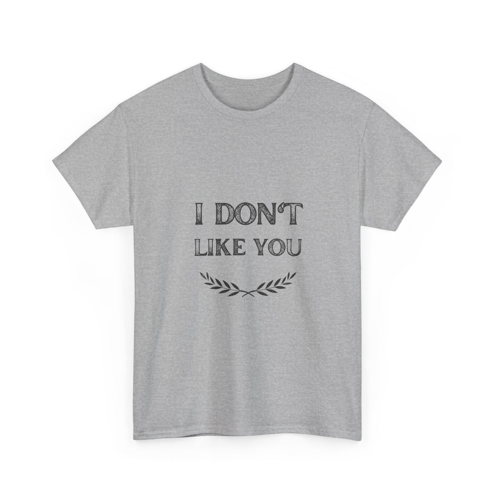 I Don't Like You Tee
