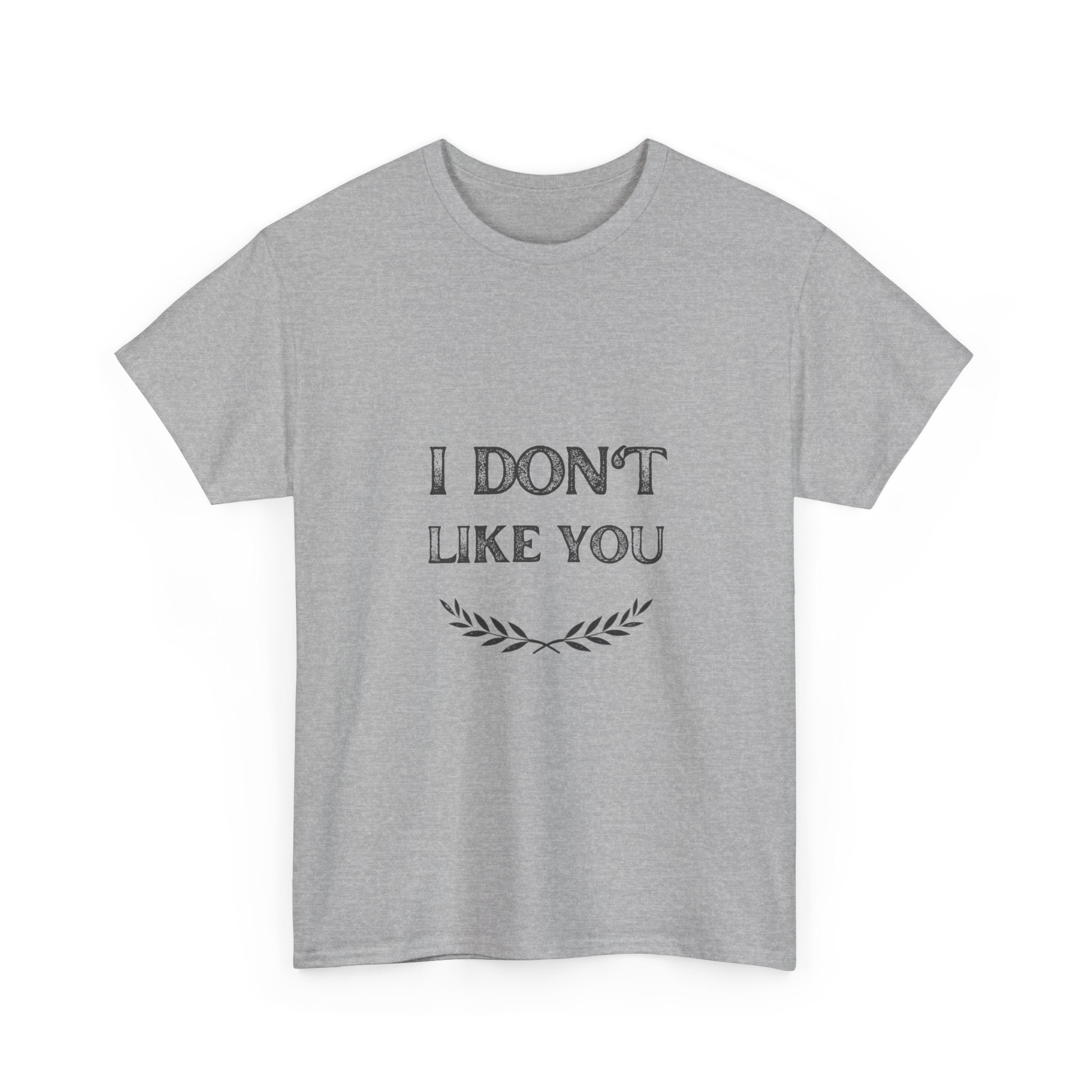 I Don't Like You Tee