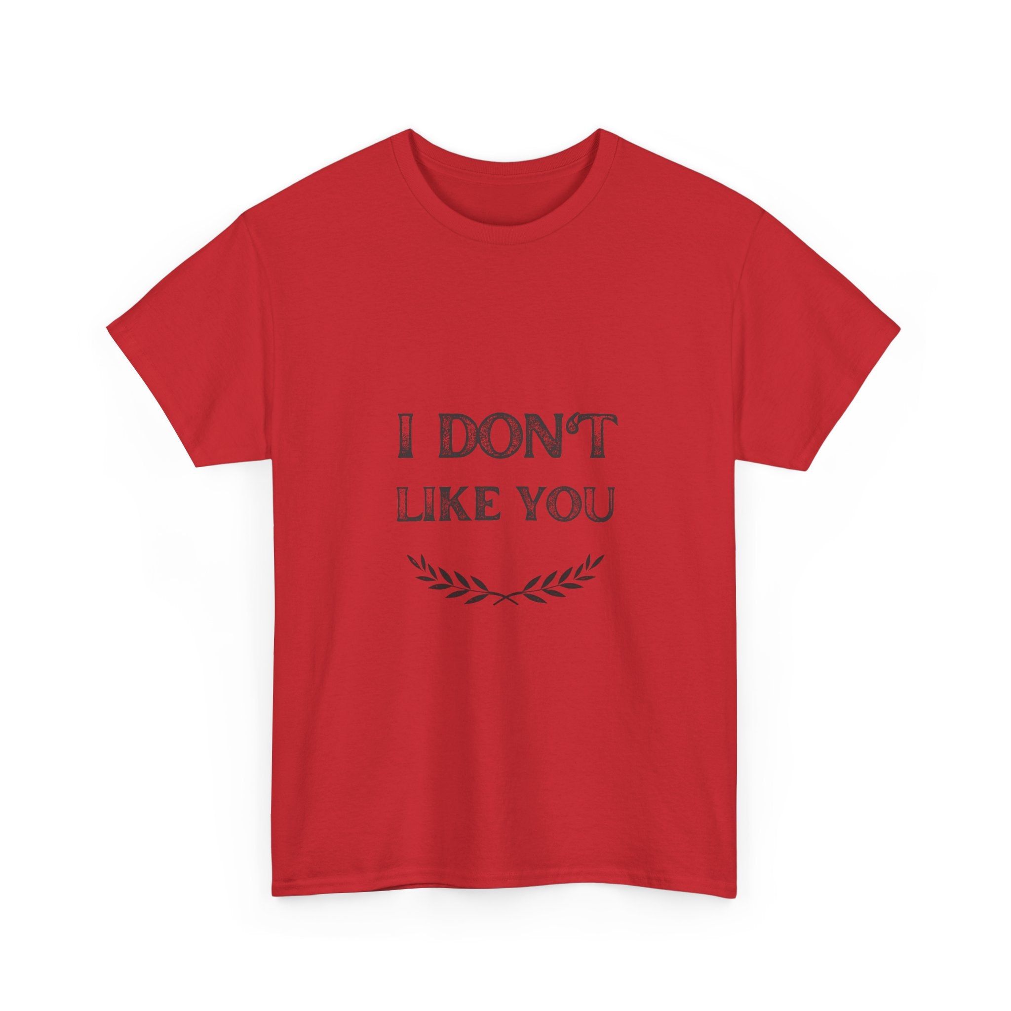 I Don't Like You Tee