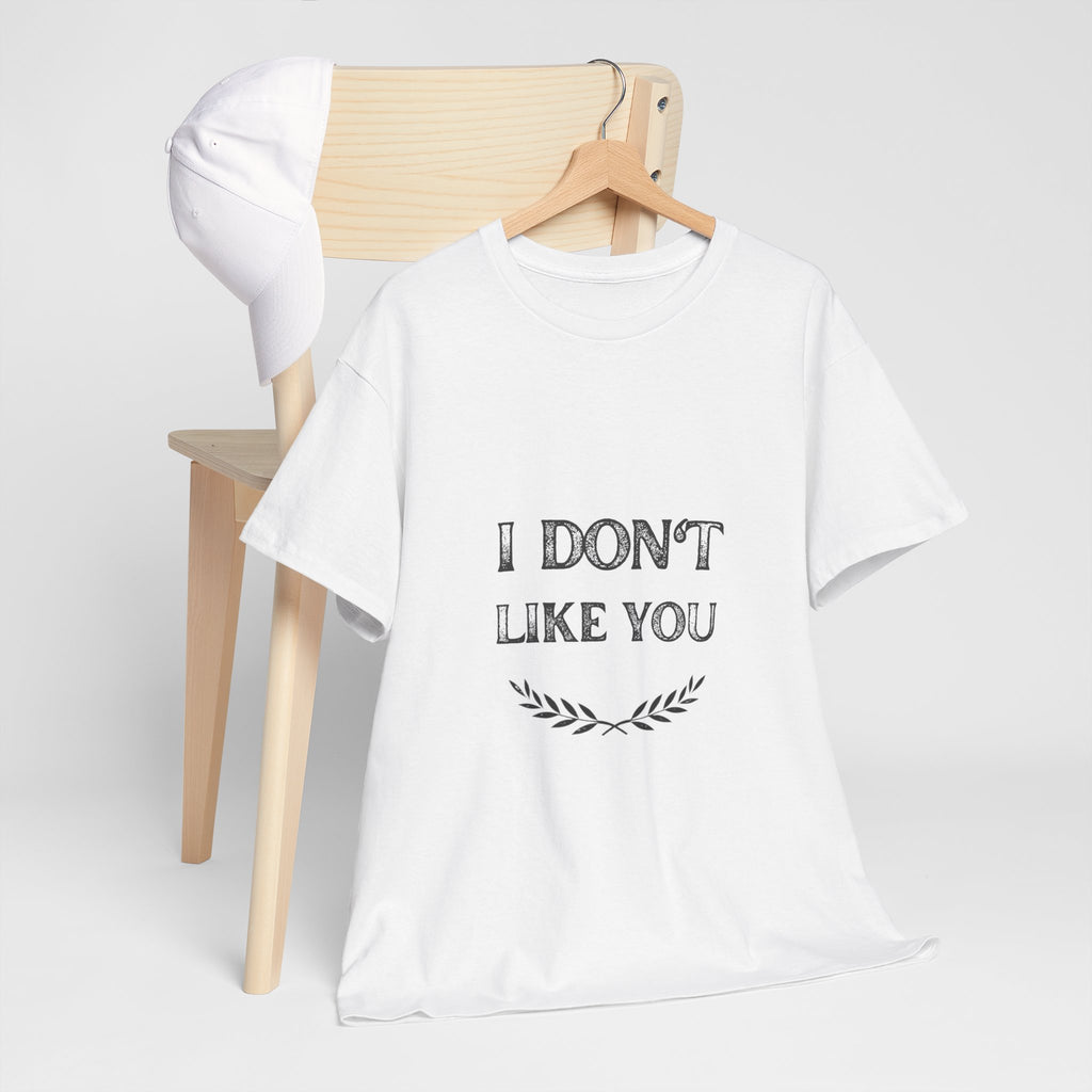 I Don't Like You Tee