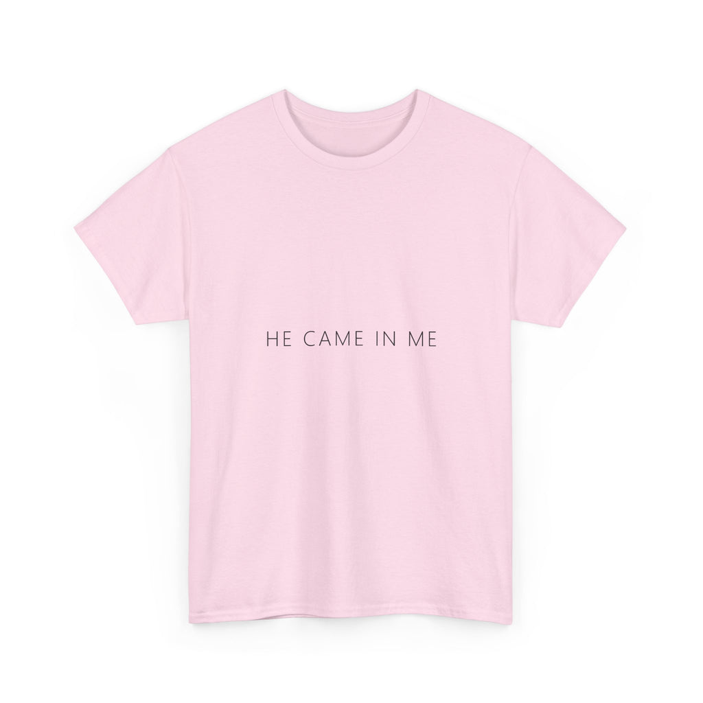 He Came In Me Tee – Funny Adult Gag Gift T-Shirt