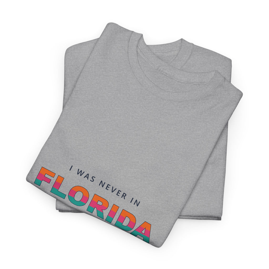 I Was Never In Florida Tee