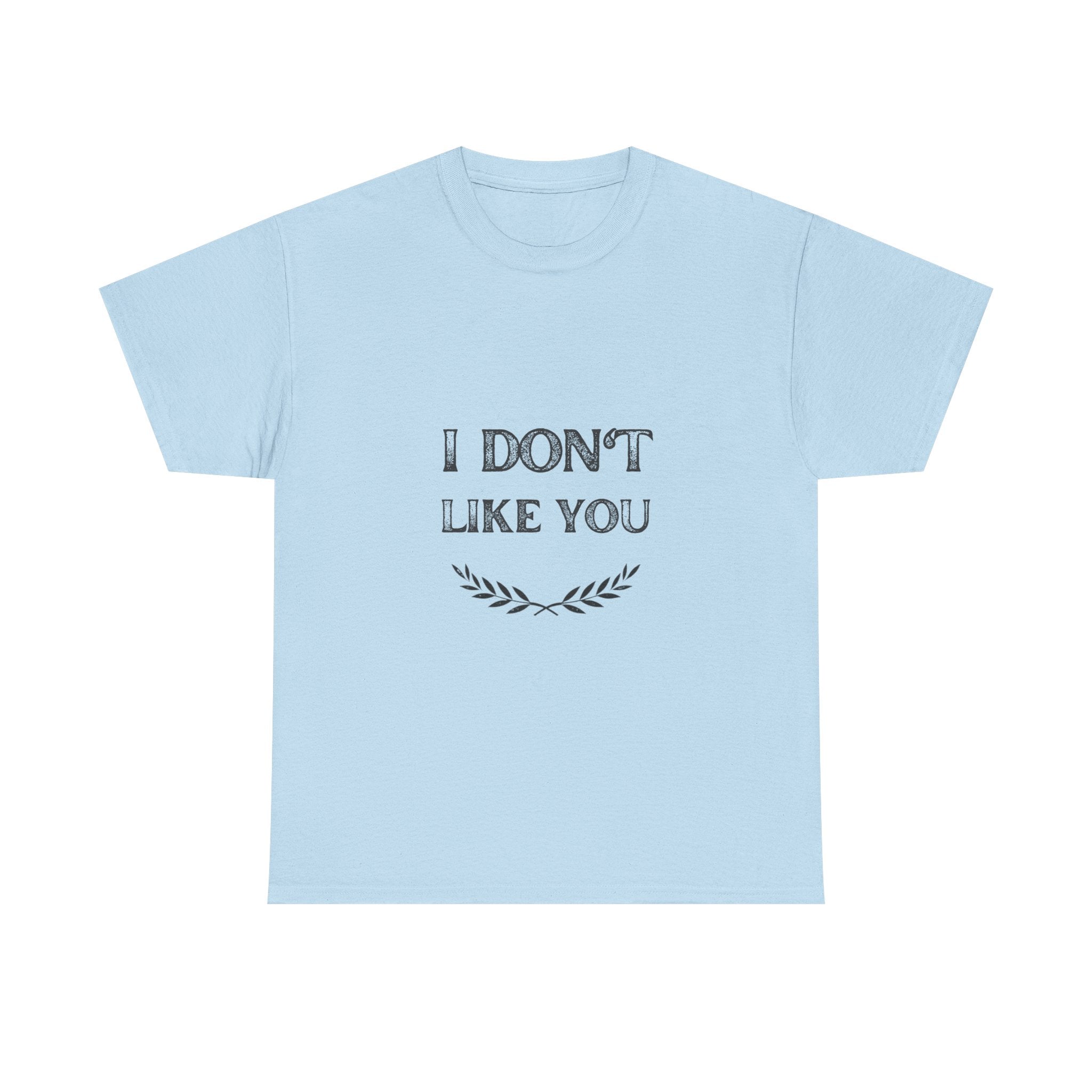I Don't Like You Tee