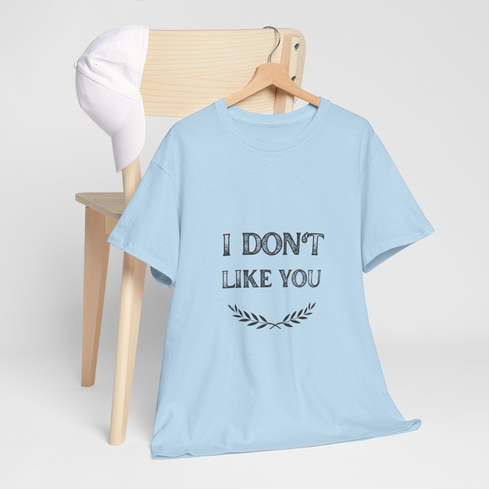 I Don't Like You Tee