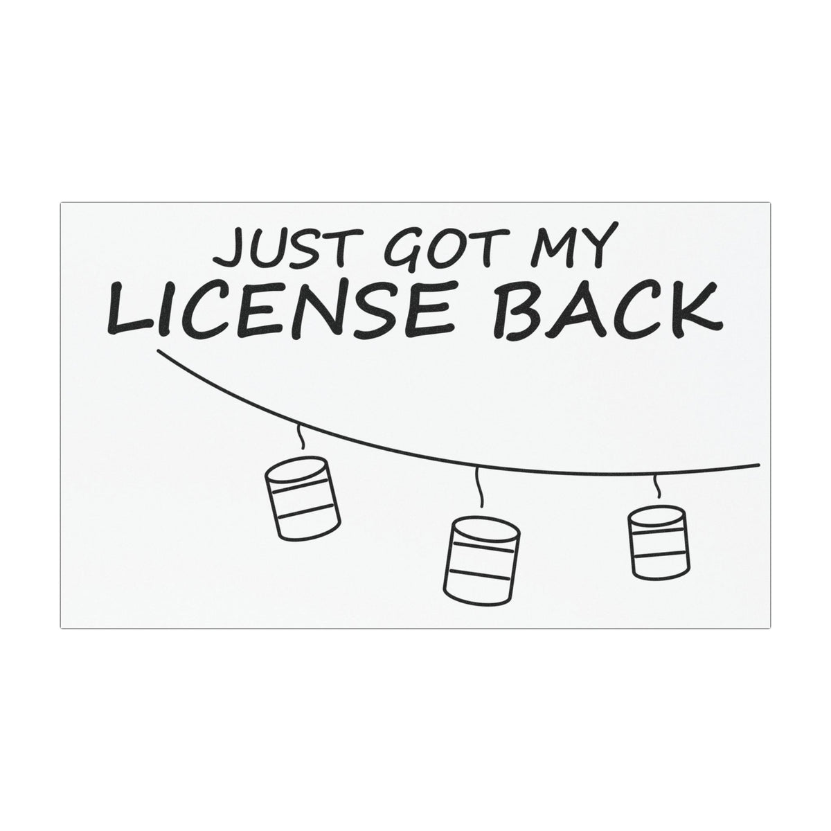 Just Got My License Back Car Magnet – Funny Deadpan Gag Gift Car Magnet