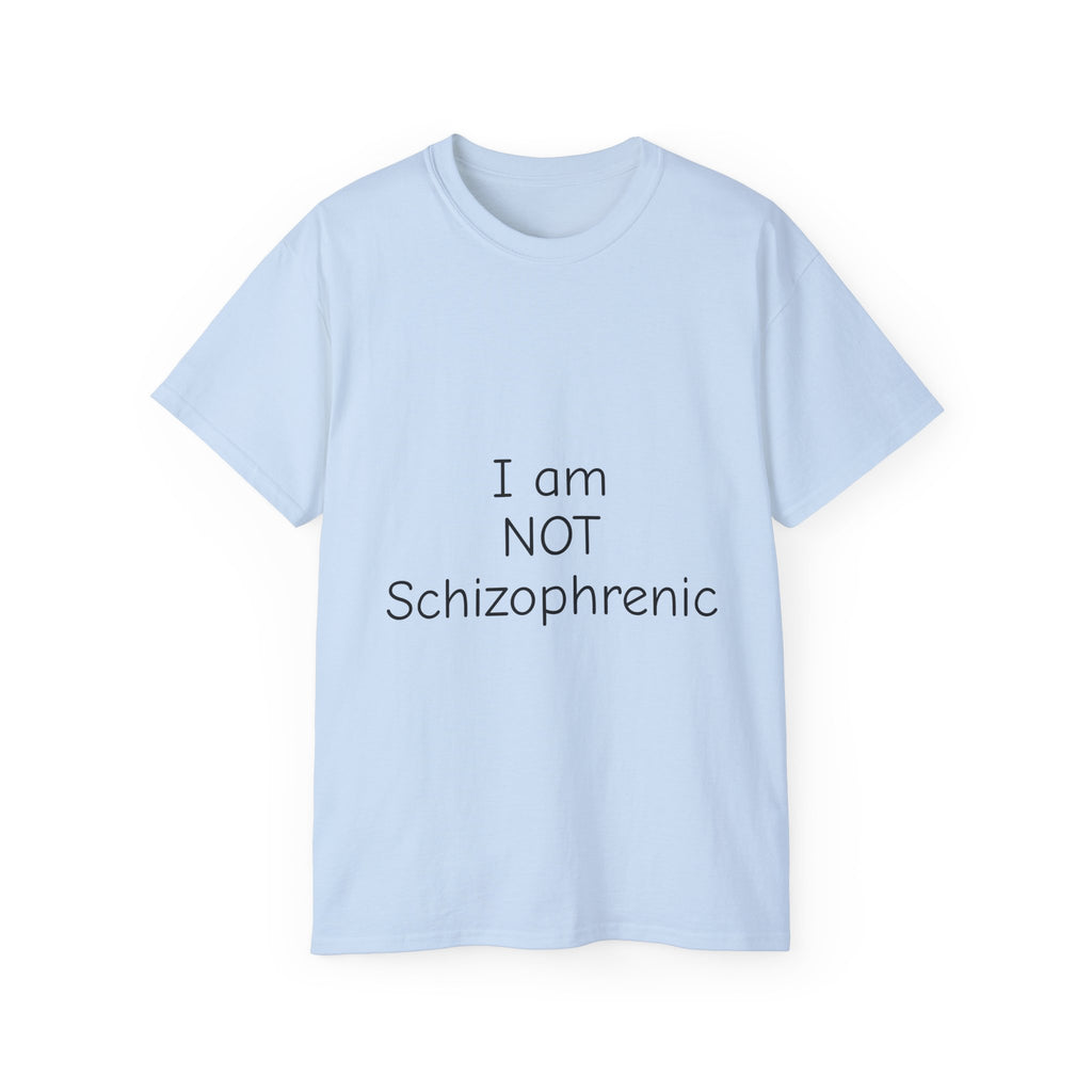 I Am NOT Schizophrenic Funny Graphic Tee - Unhinged Statement T-Shirt