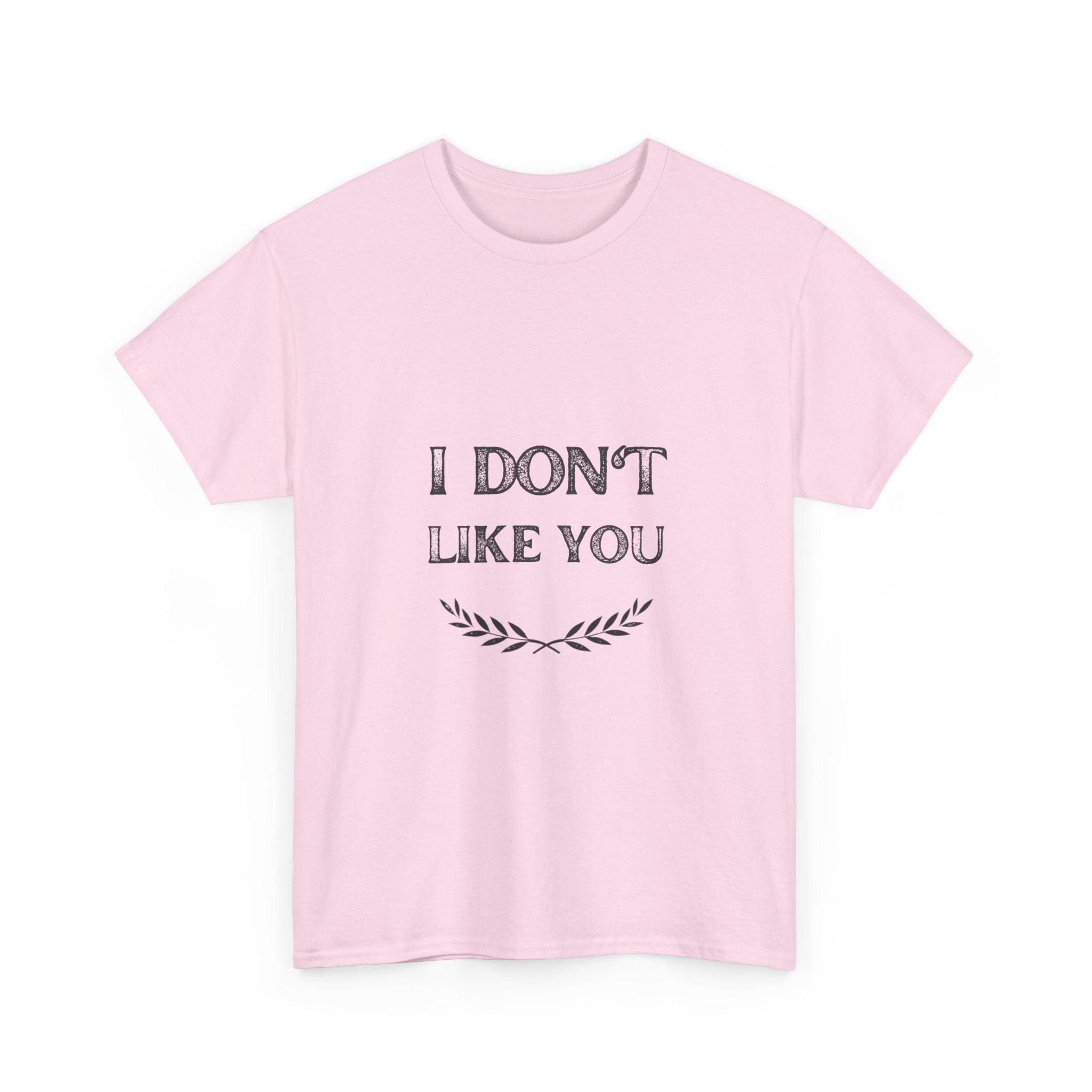 I Don't Like You Tee