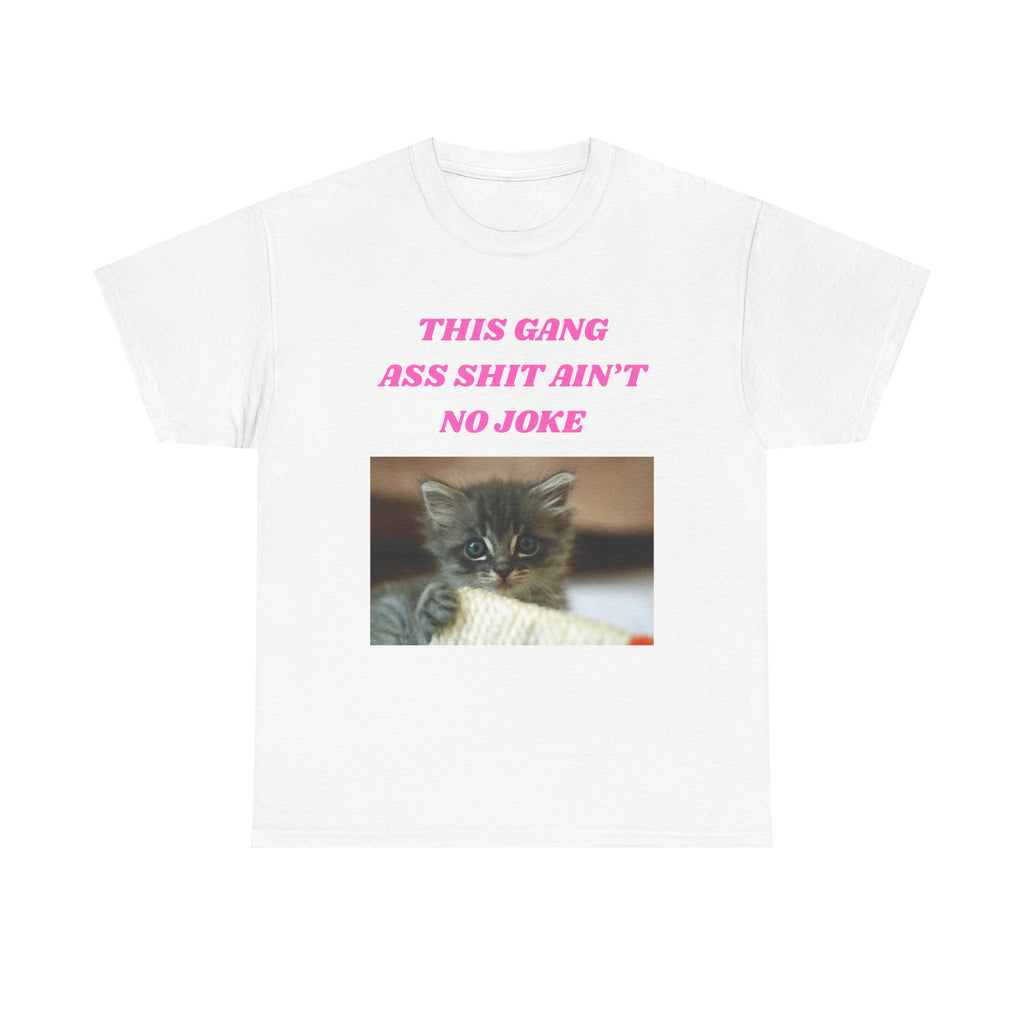 This Gang Ass Shit Ain't No Joke Tee