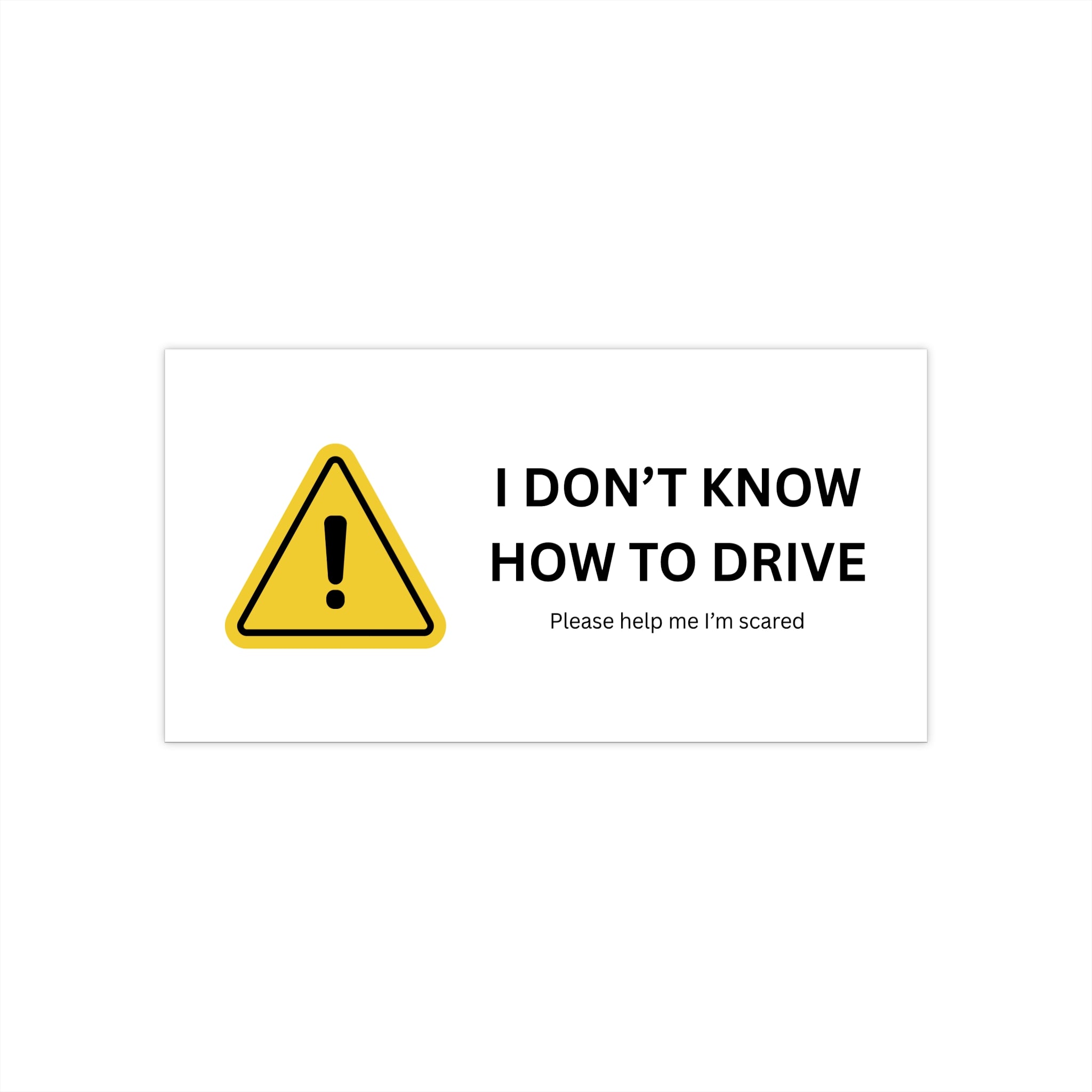I DON'T KNOW HOW TO DRIVE - Funny Car Bumper Sticker