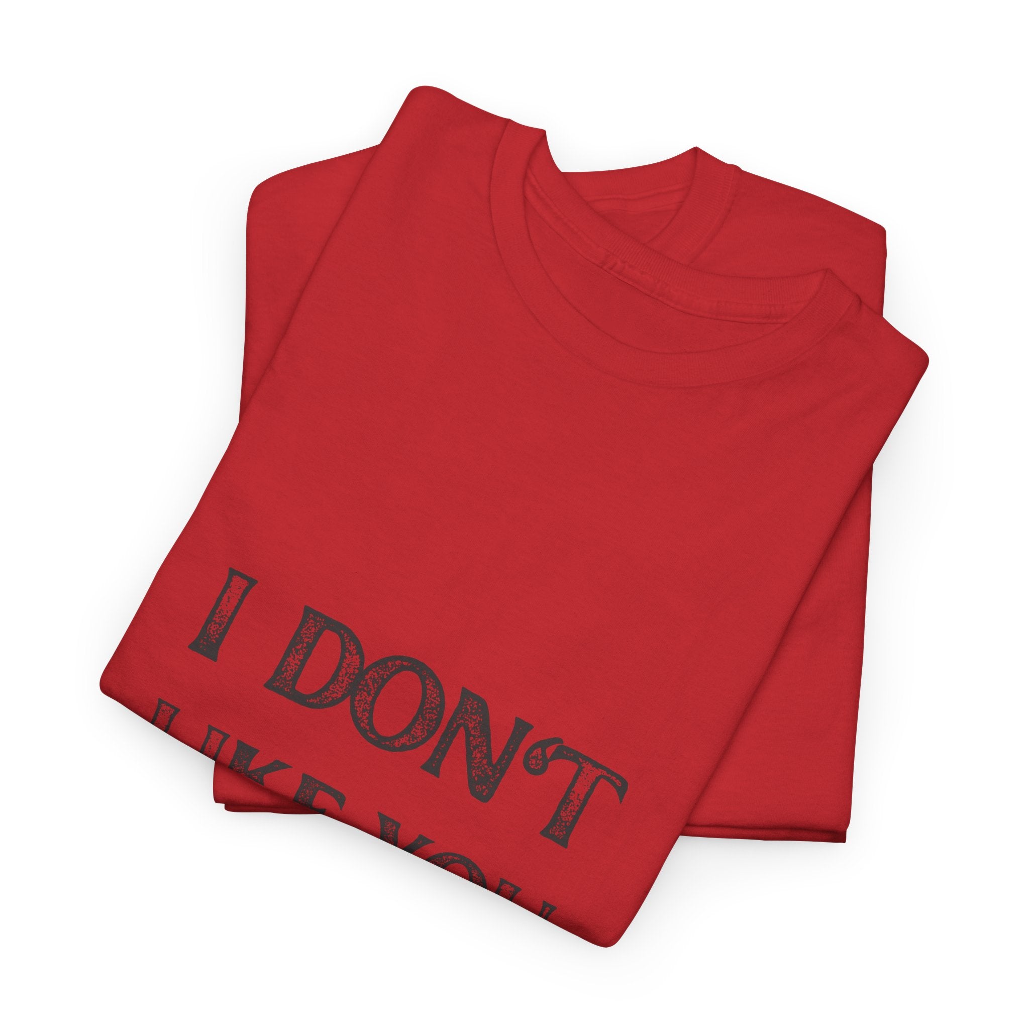 I Don't Like You Tee