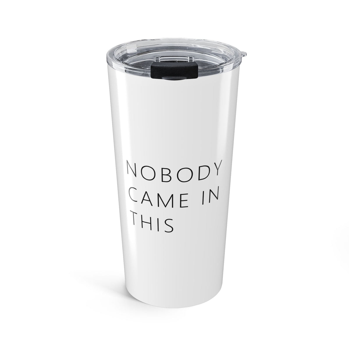 Nobody Came In This Tumbler (20oz) – Funny Adult Gag Gift Travel Tumbler