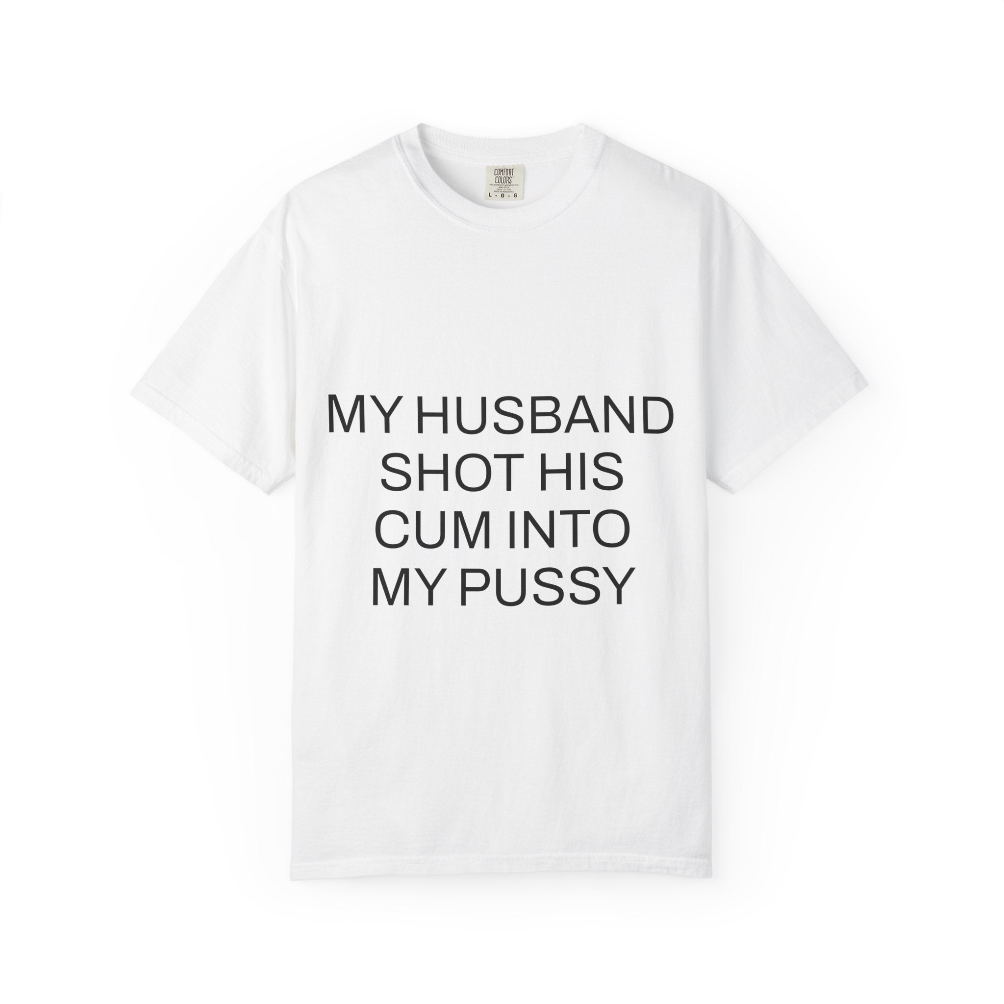 For The Wife – “My Husband Shot His Cum Into My Pussy” Shirt for Wives