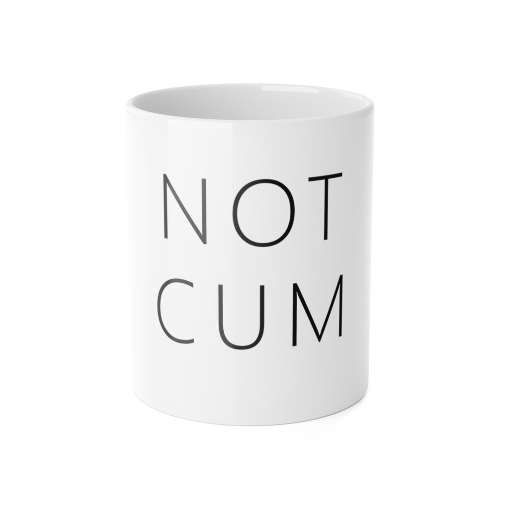 NOT CUM Coffee Mug (11oz) – Funny Adult Gag Gift Mug