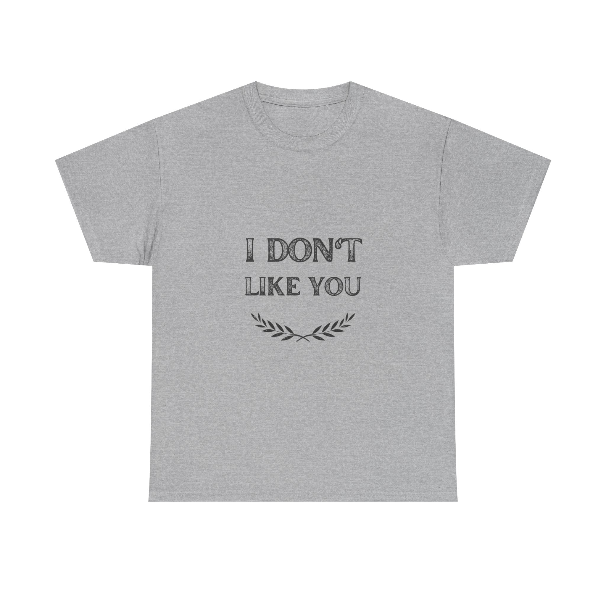 I Don't Like You Tee