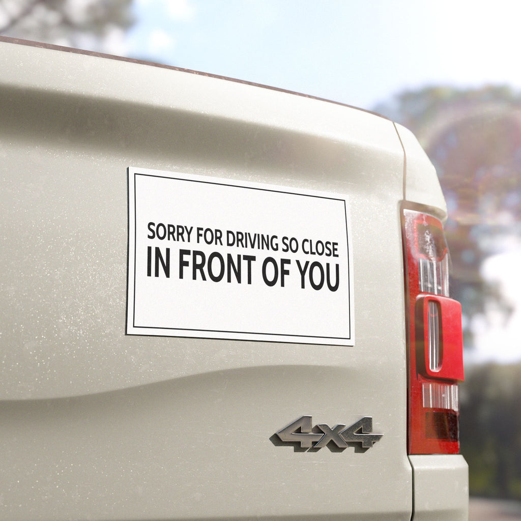Sorry For Driving So Close In Front Of You Car Magnet – Funny Meme Car Magnet