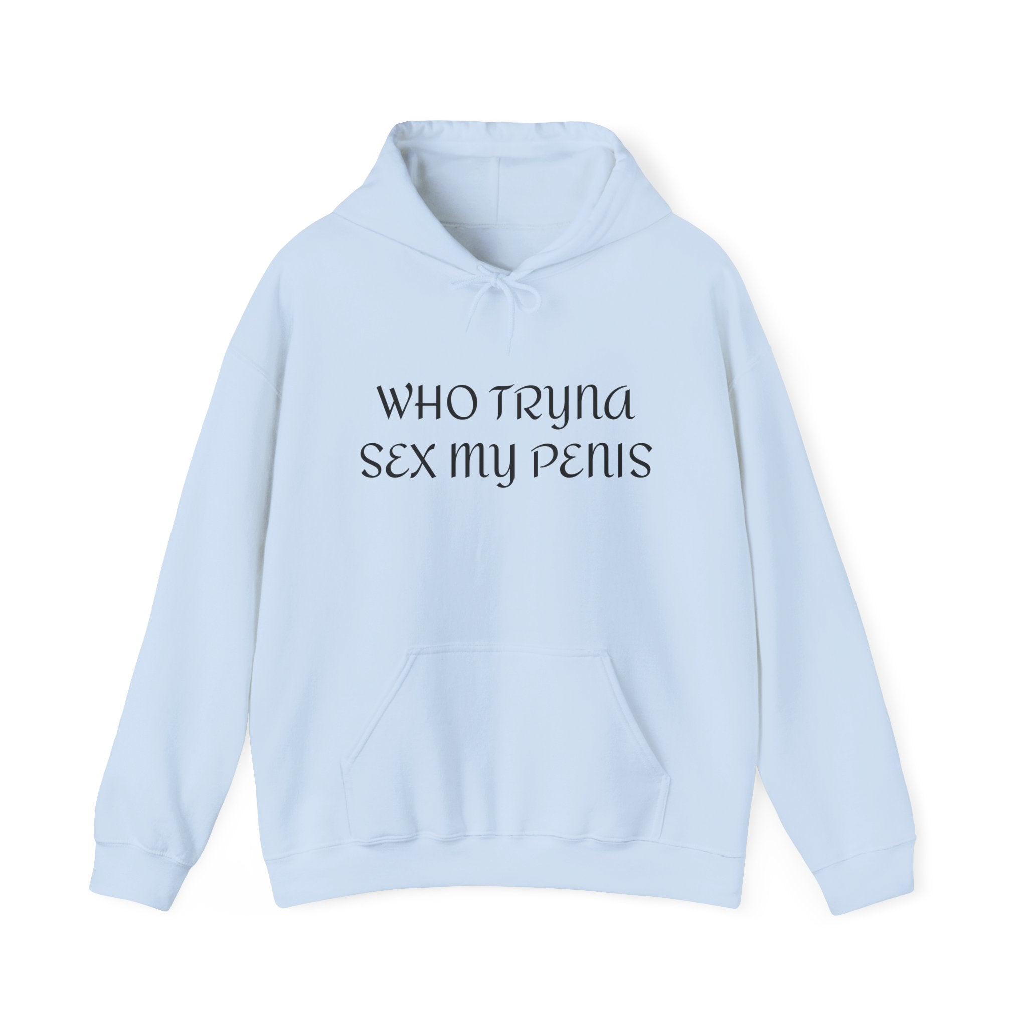 WHO TRYNA SEX MY PENIS Hoodie – White Funny Meme Statement Hoodie