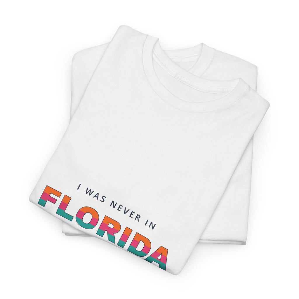 I Was Never In Florida Tee