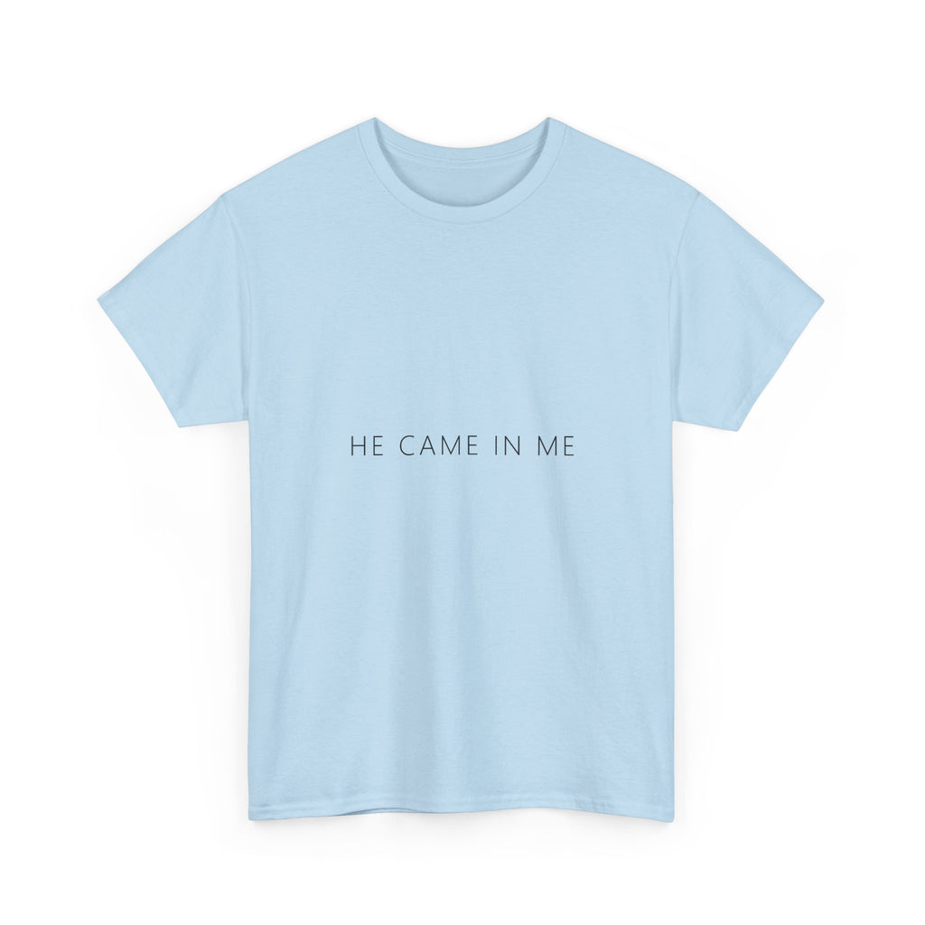 He Came In Me Tee – Funny Adult Gag Gift T-Shirt
