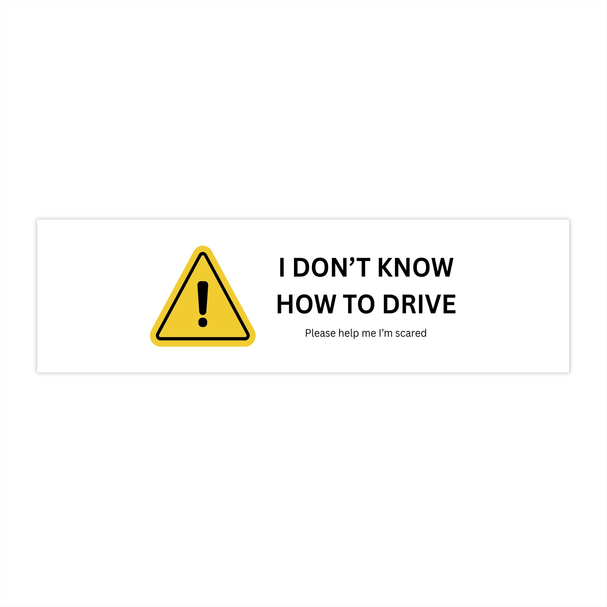 I DON'T KNOW HOW TO DRIVE - Funny Car Bumper Sticker