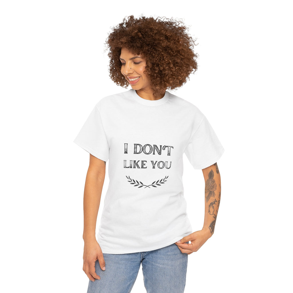 I Don't Like You Tee