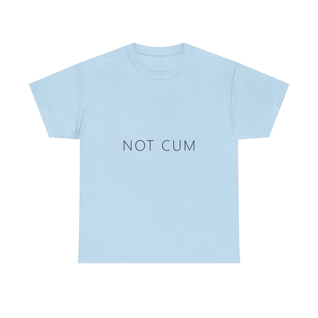Not Cum Tee – Funny Deadpan Gag Gift T-Shirt