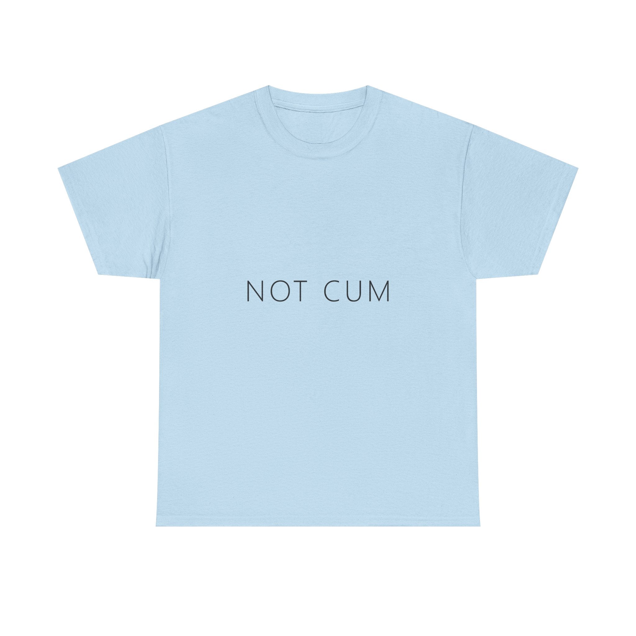 Not Cum Tee – Funny Deadpan Gag Gift T-Shirt