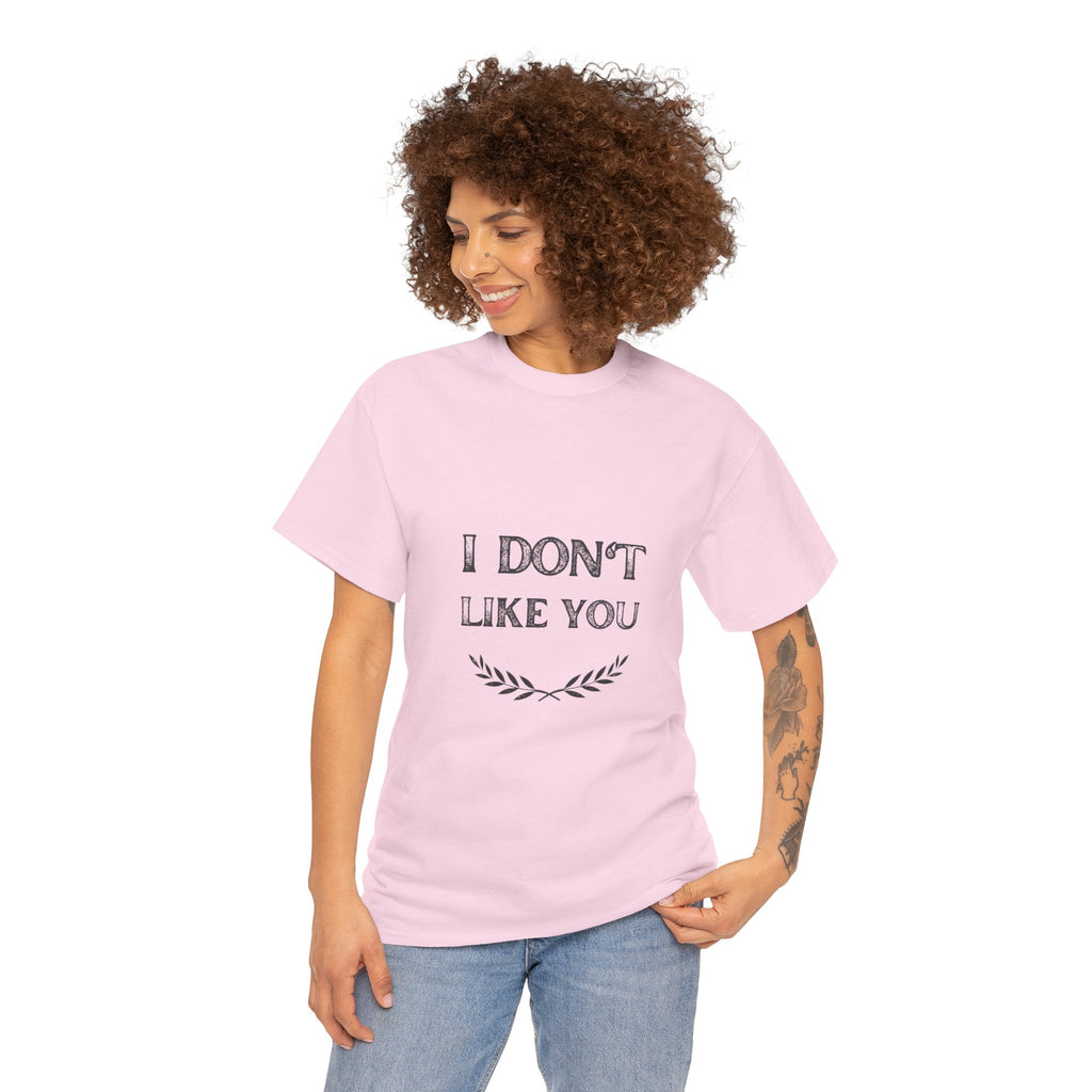 I Don't Like You Tee