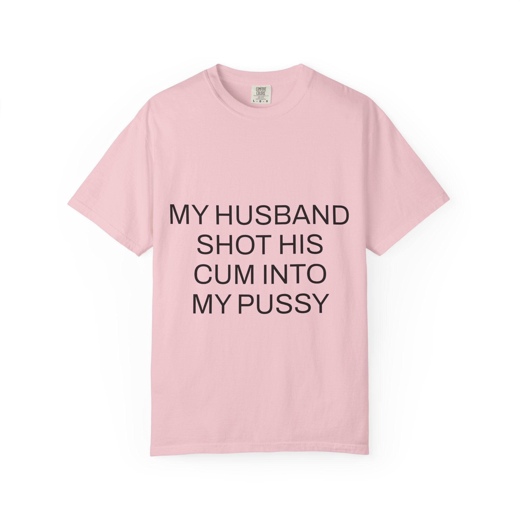 For The Wife – “My Husband Shot His Cum Into My Pussy” Shirt for Wives
