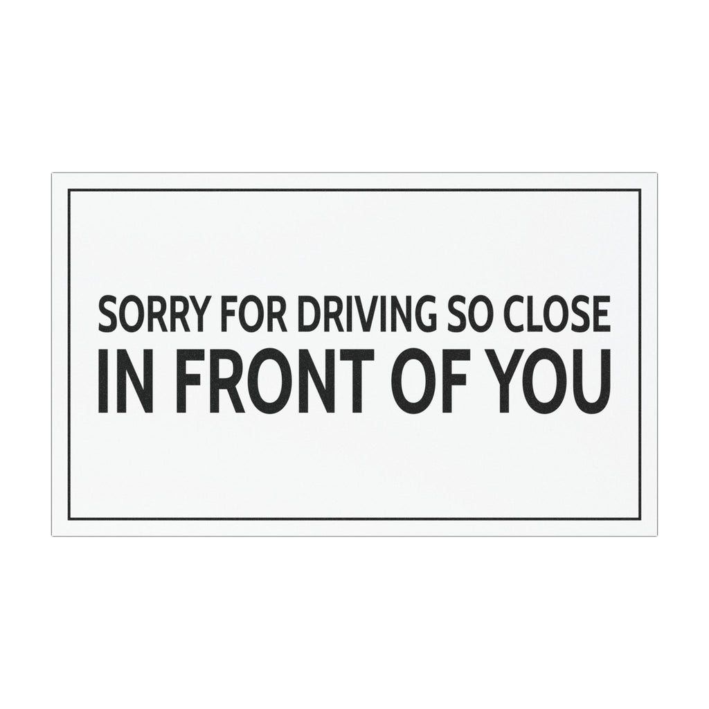Sorry For Driving So Close In Front Of You Car Magnet – Funny Meme Car Magnet