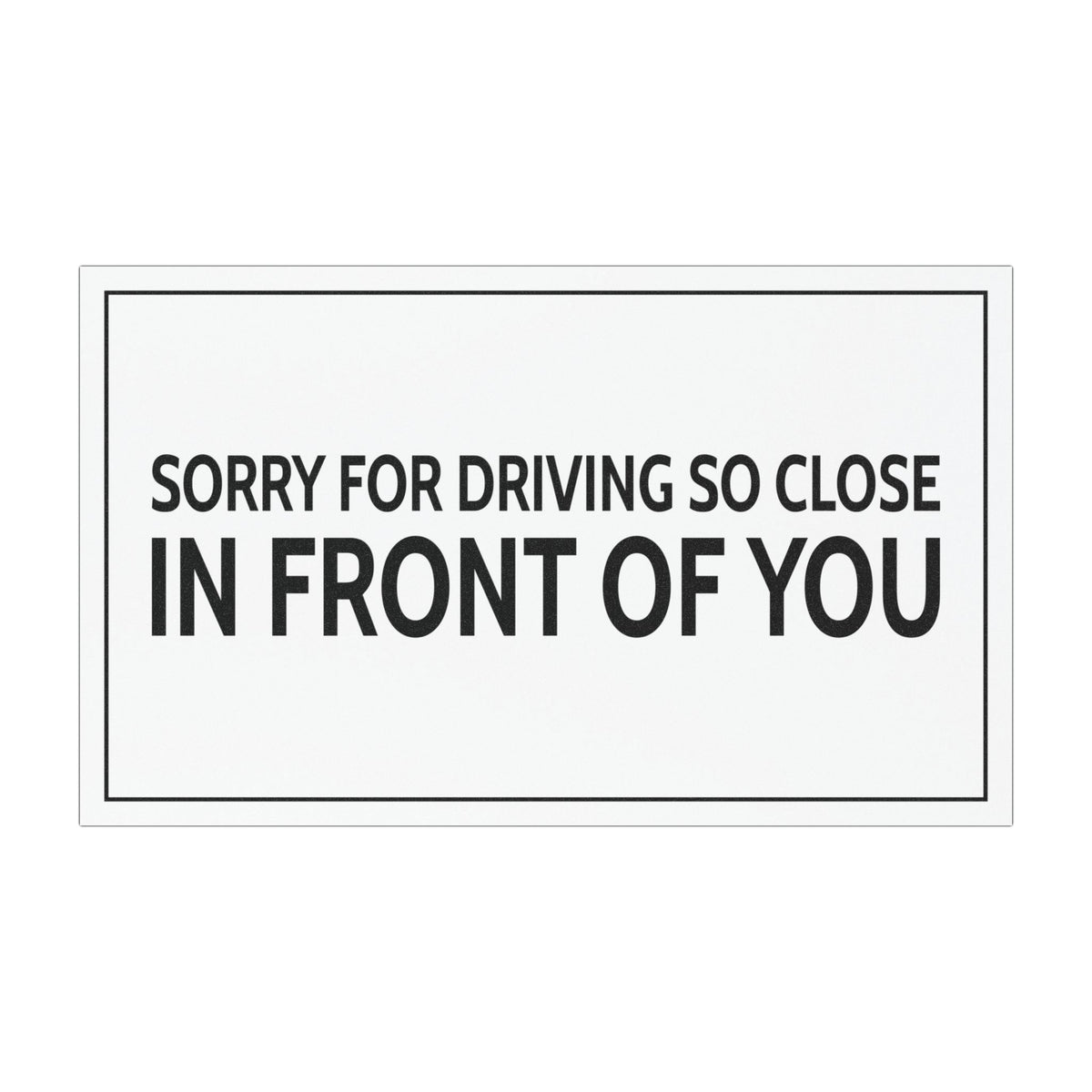 Sorry For Driving So Close In Front Of You Car Magnet – Funny Meme Car Magnet
