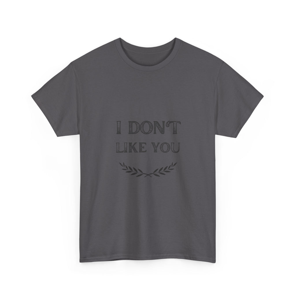 I Don't Like You Tee
