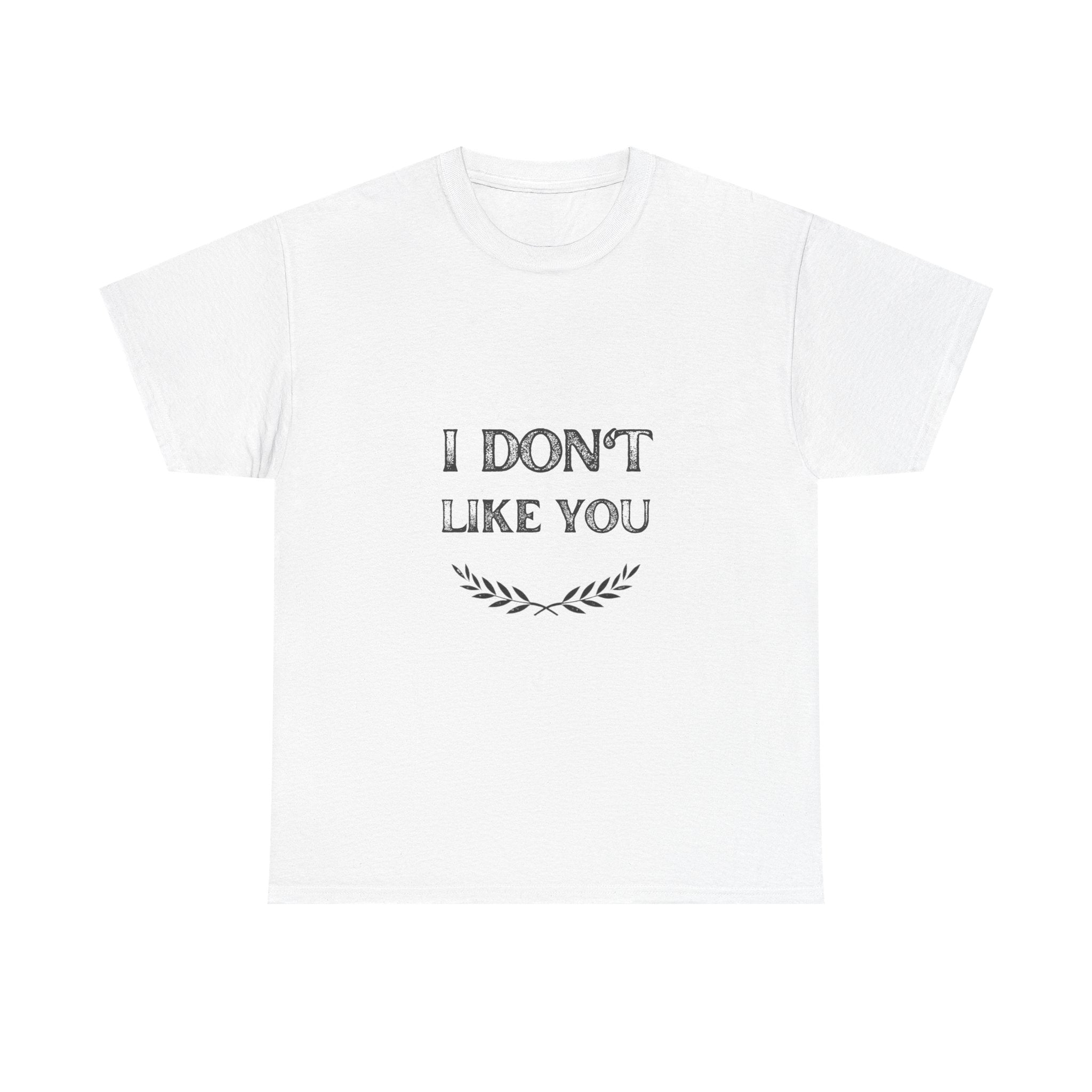 I Don't Like You Tee