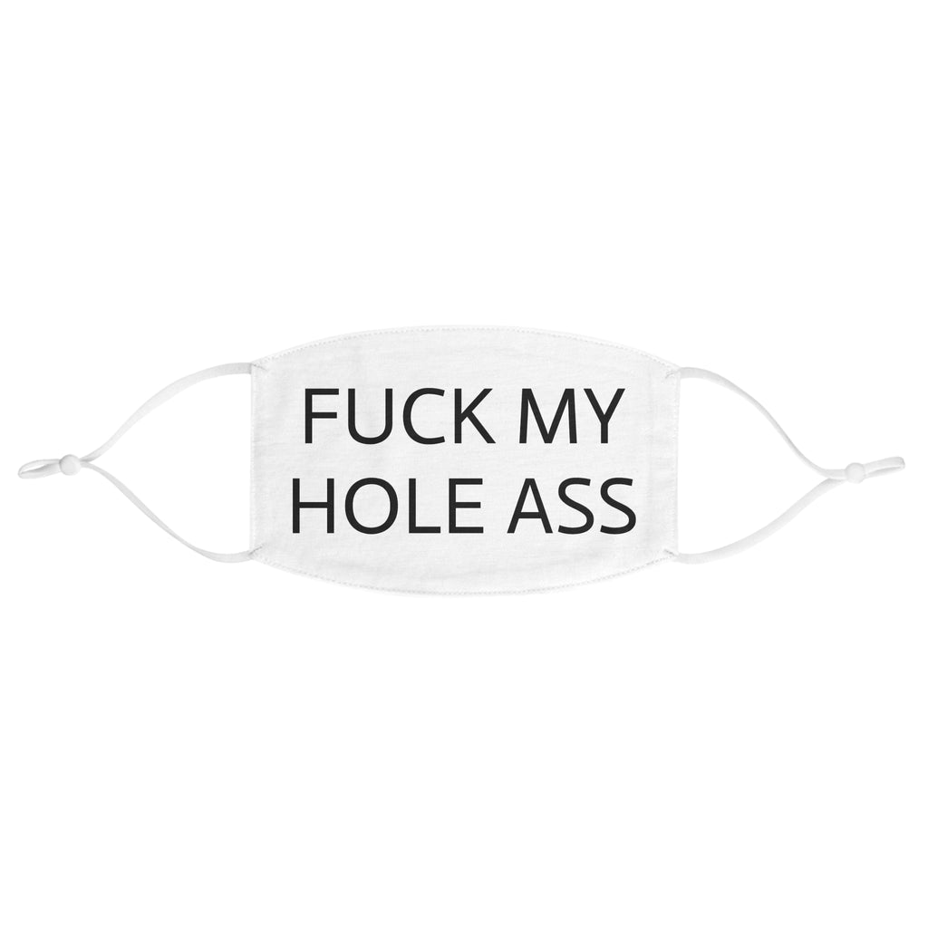 Fuck My Hole Ass Face Mask - Bold Statement Mask for Unapologetic Humans