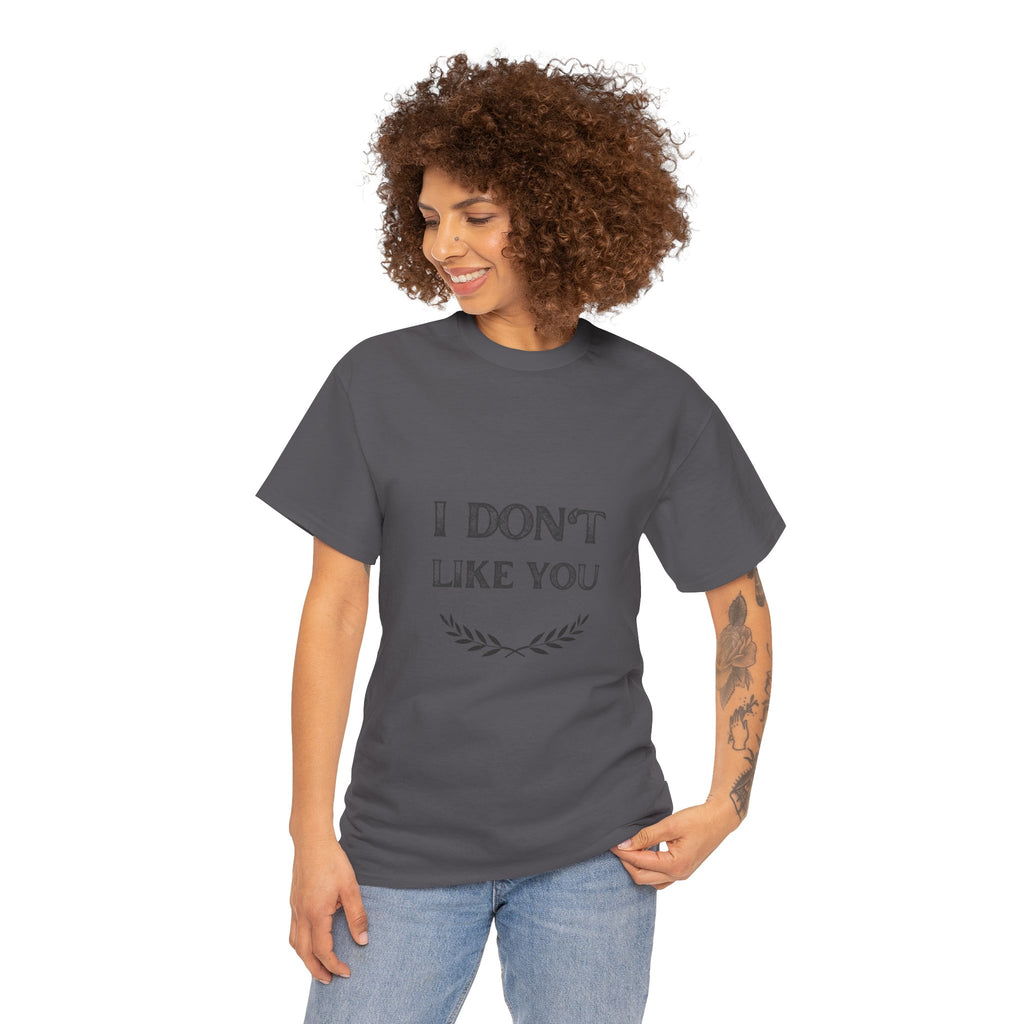 I Don't Like You Tee