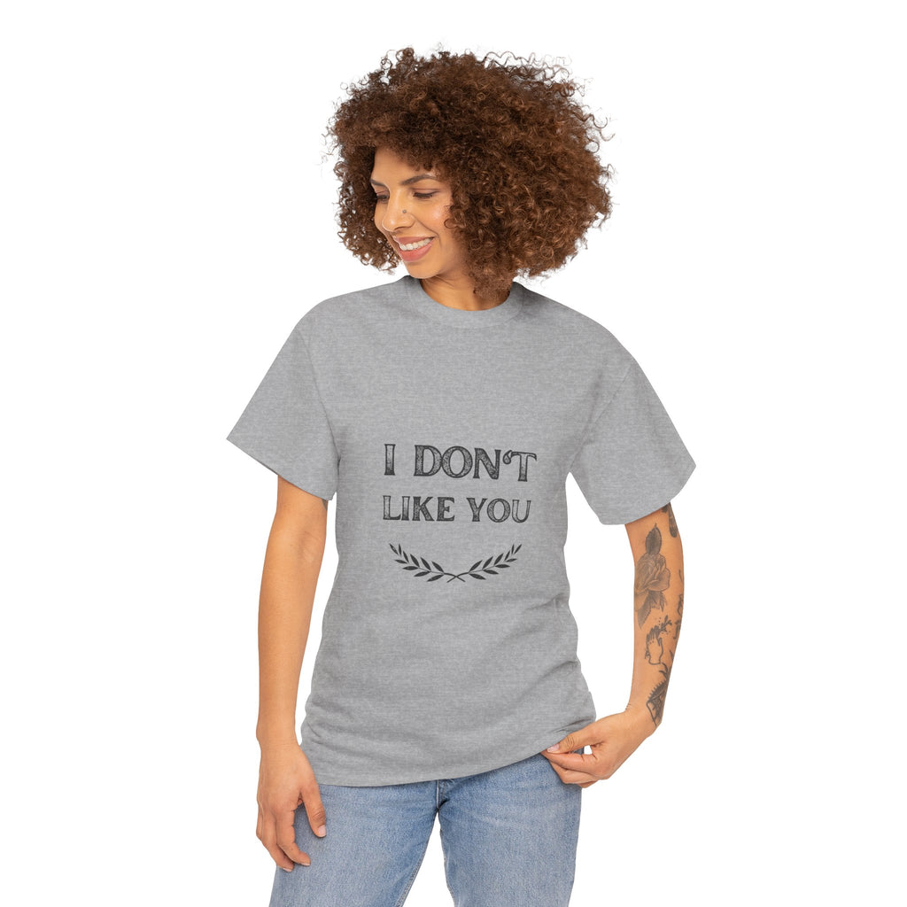 I Don't Like You Tee