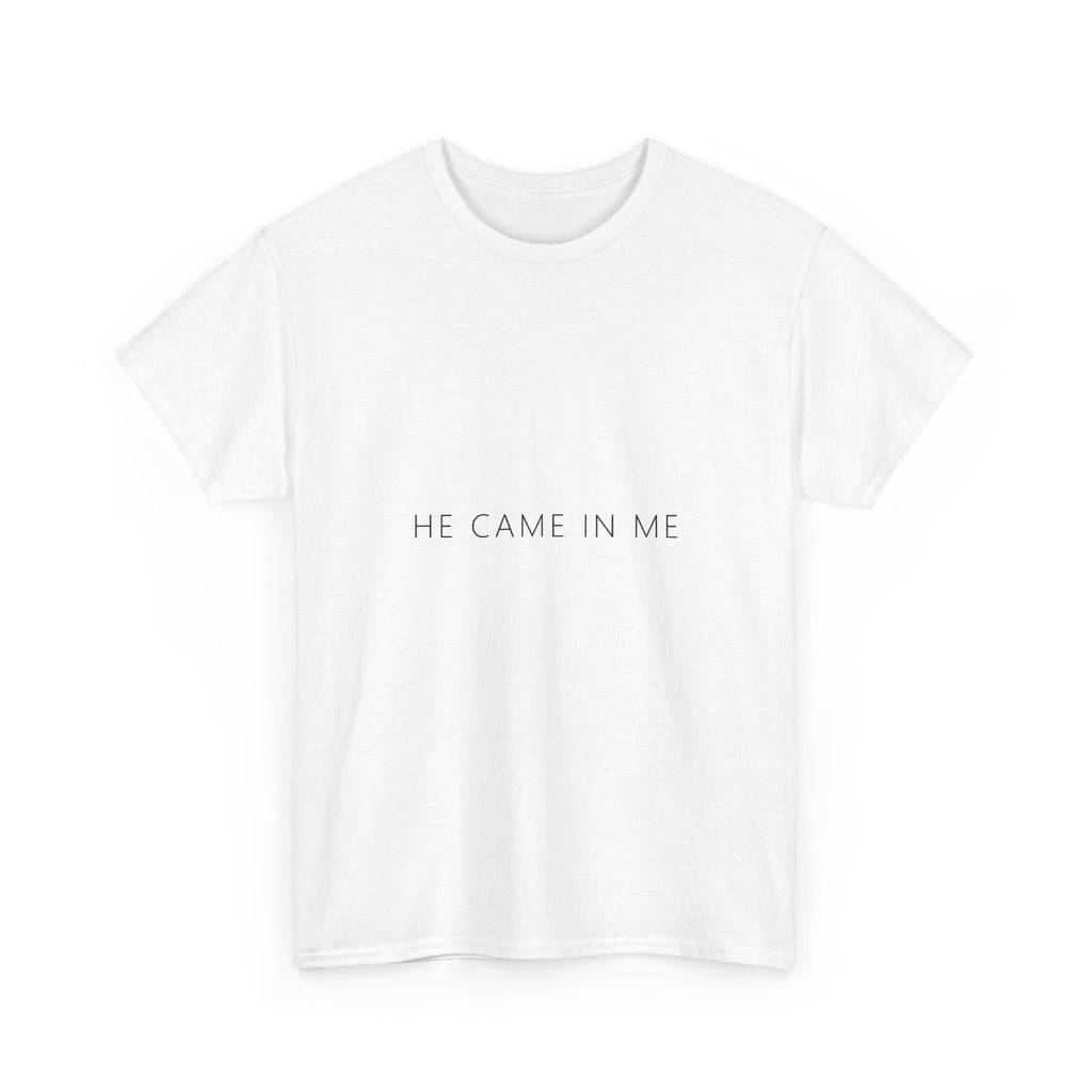 He Came In Me Tee – Funny Adult Gag Gift T-Shirt