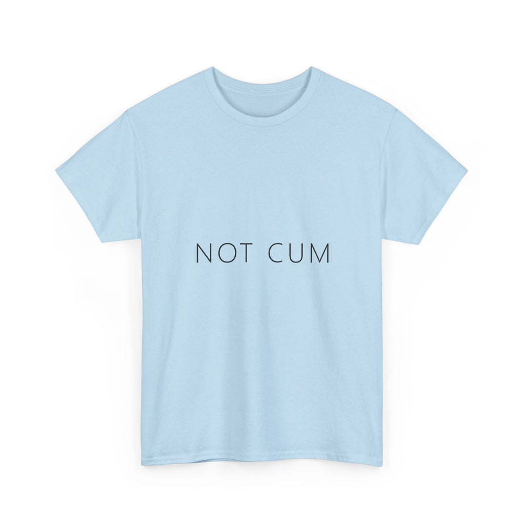 Not Cum Tee – Funny Deadpan Gag Gift T-Shirt