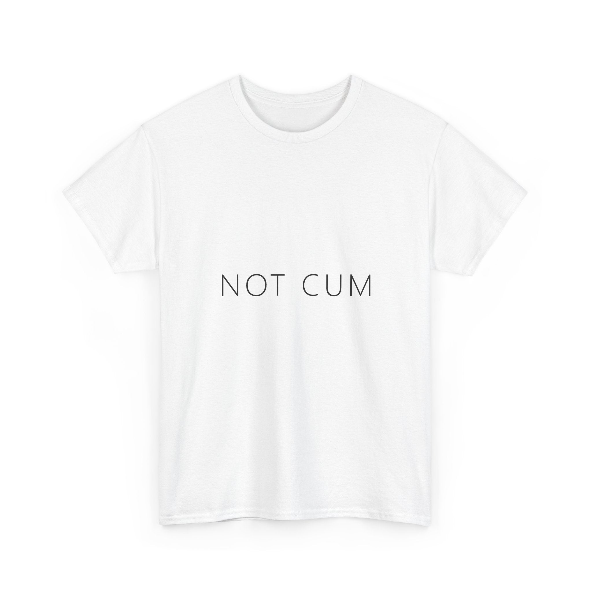 Not Cum Tee – Funny Deadpan Gag Gift T-Shirt