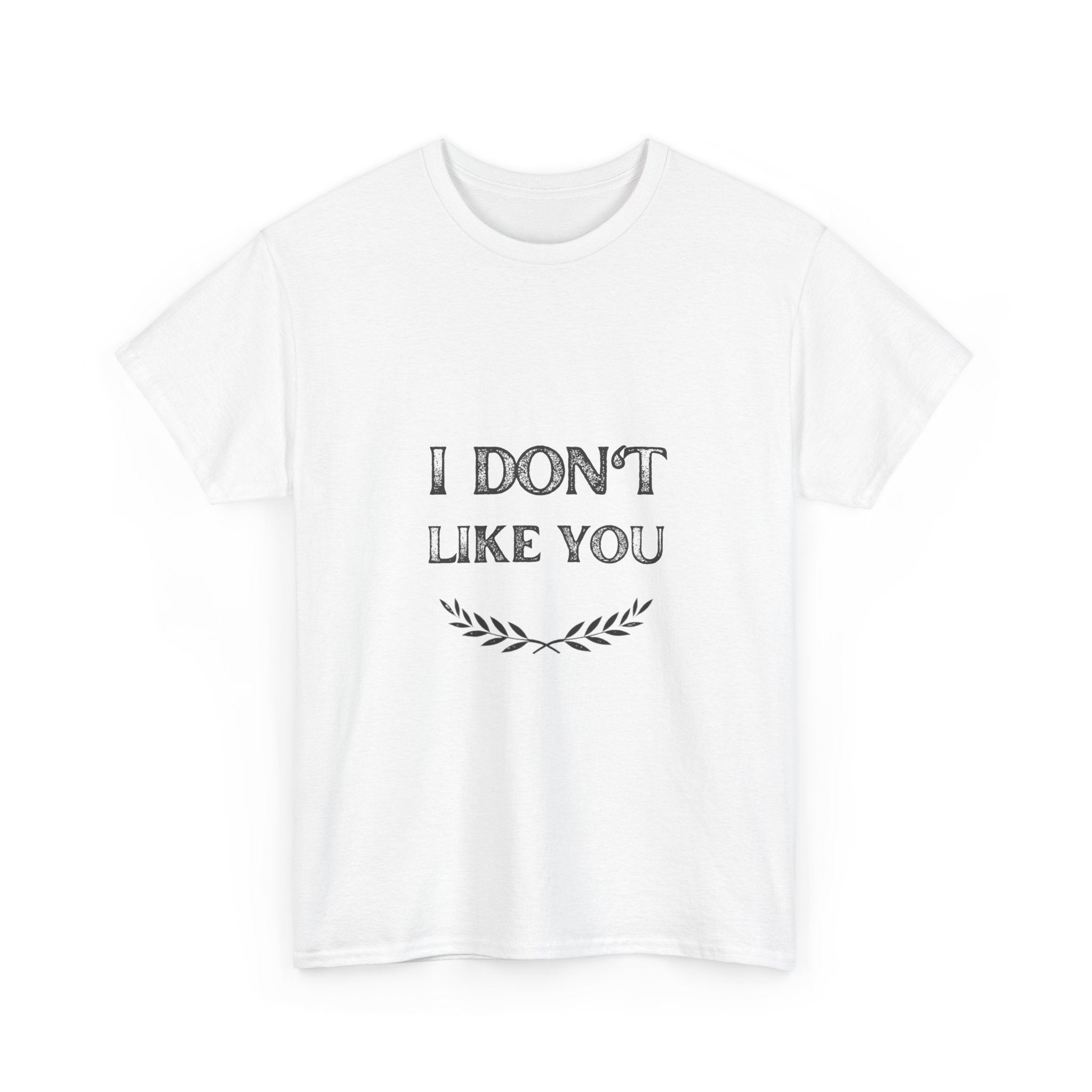 I Don't Like You Tee