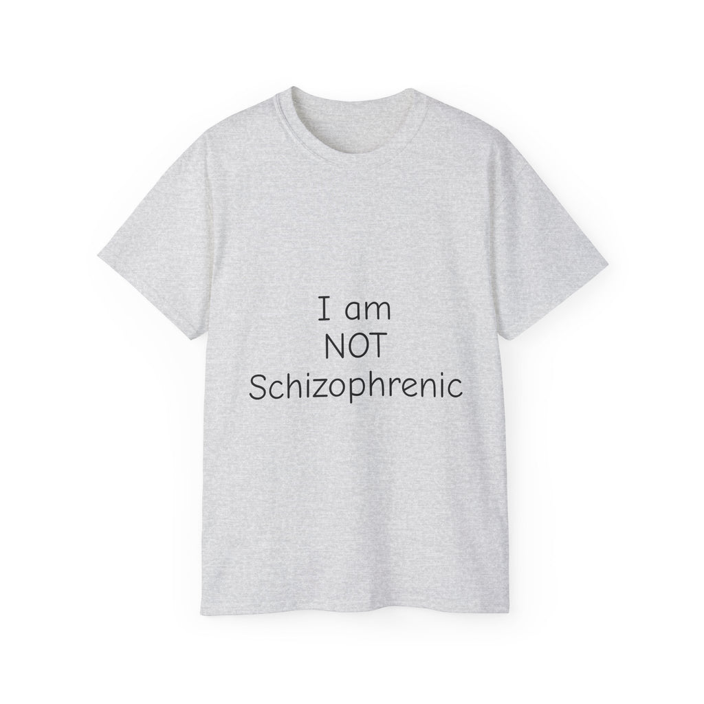 I Am NOT Schizophrenic Funny Graphic Tee - Unhinged Statement T-Shirt