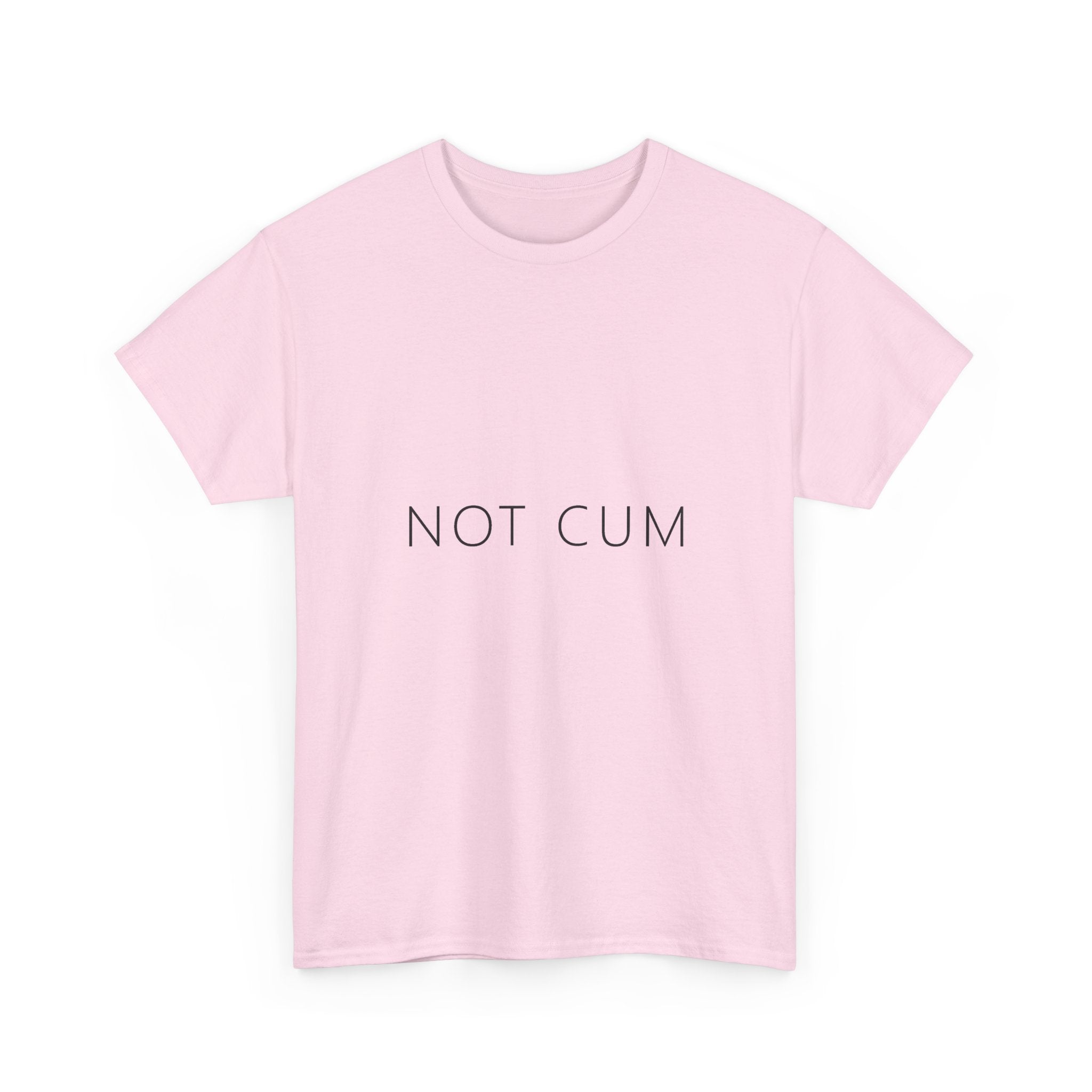 Not Cum Tee – Funny Deadpan Gag Gift T-Shirt