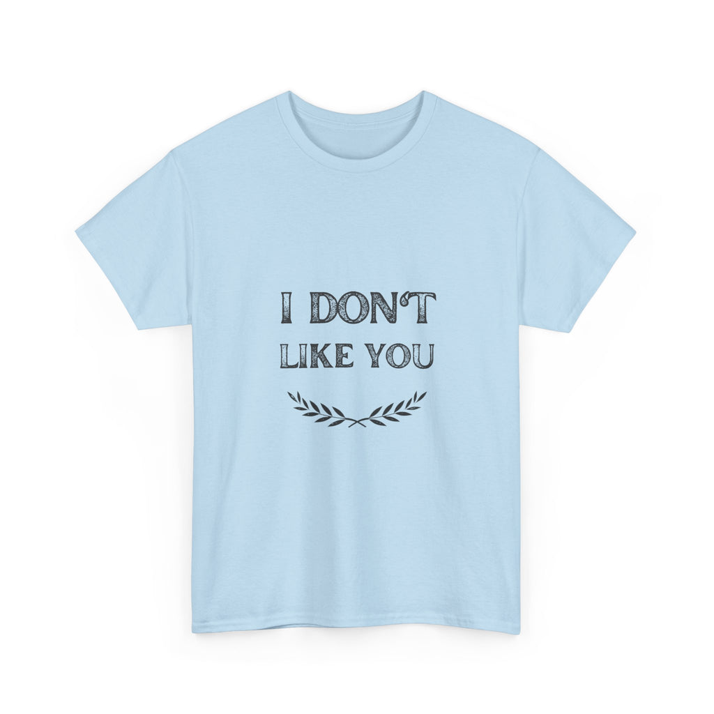 I Don't Like You Tee