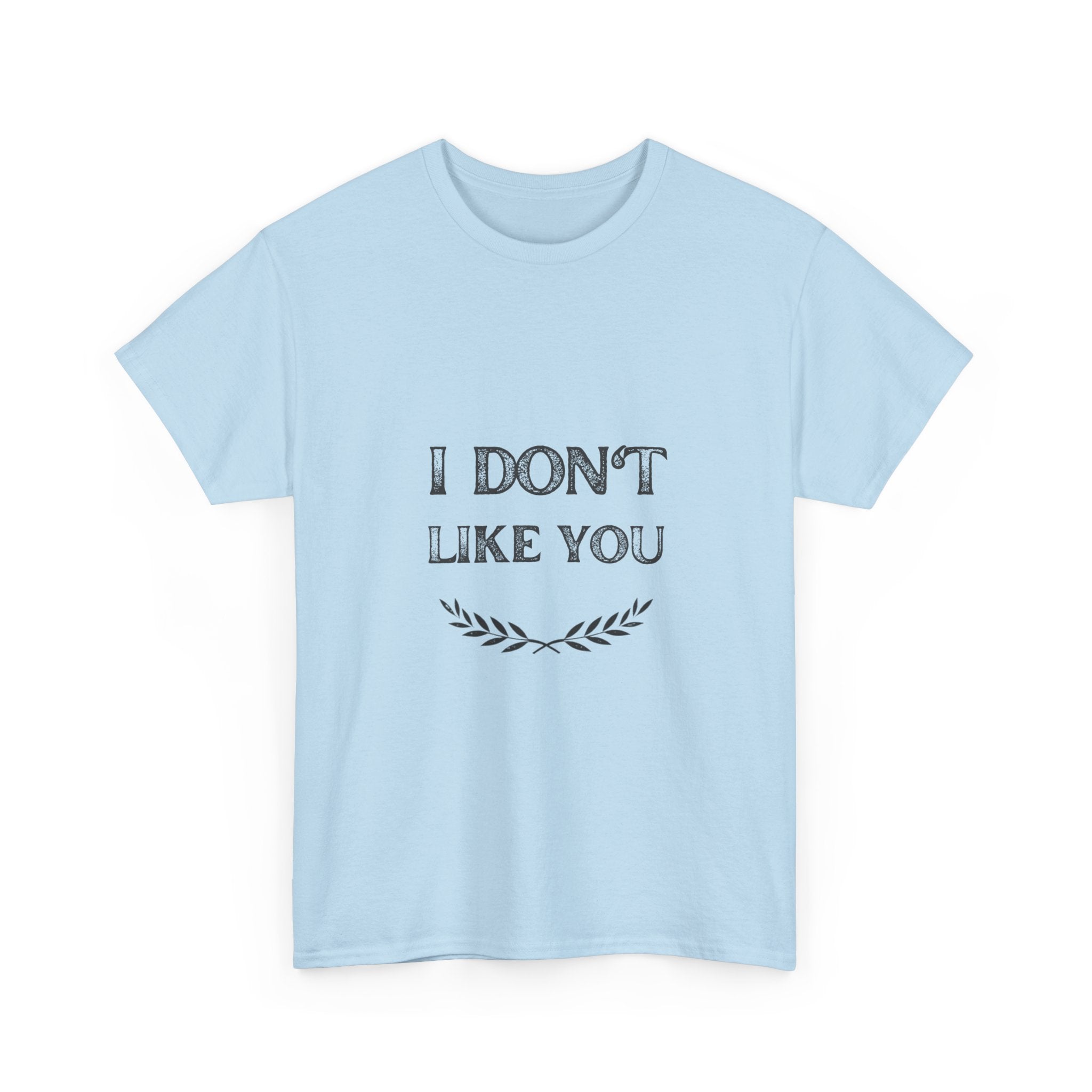 I Don't Like You Tee